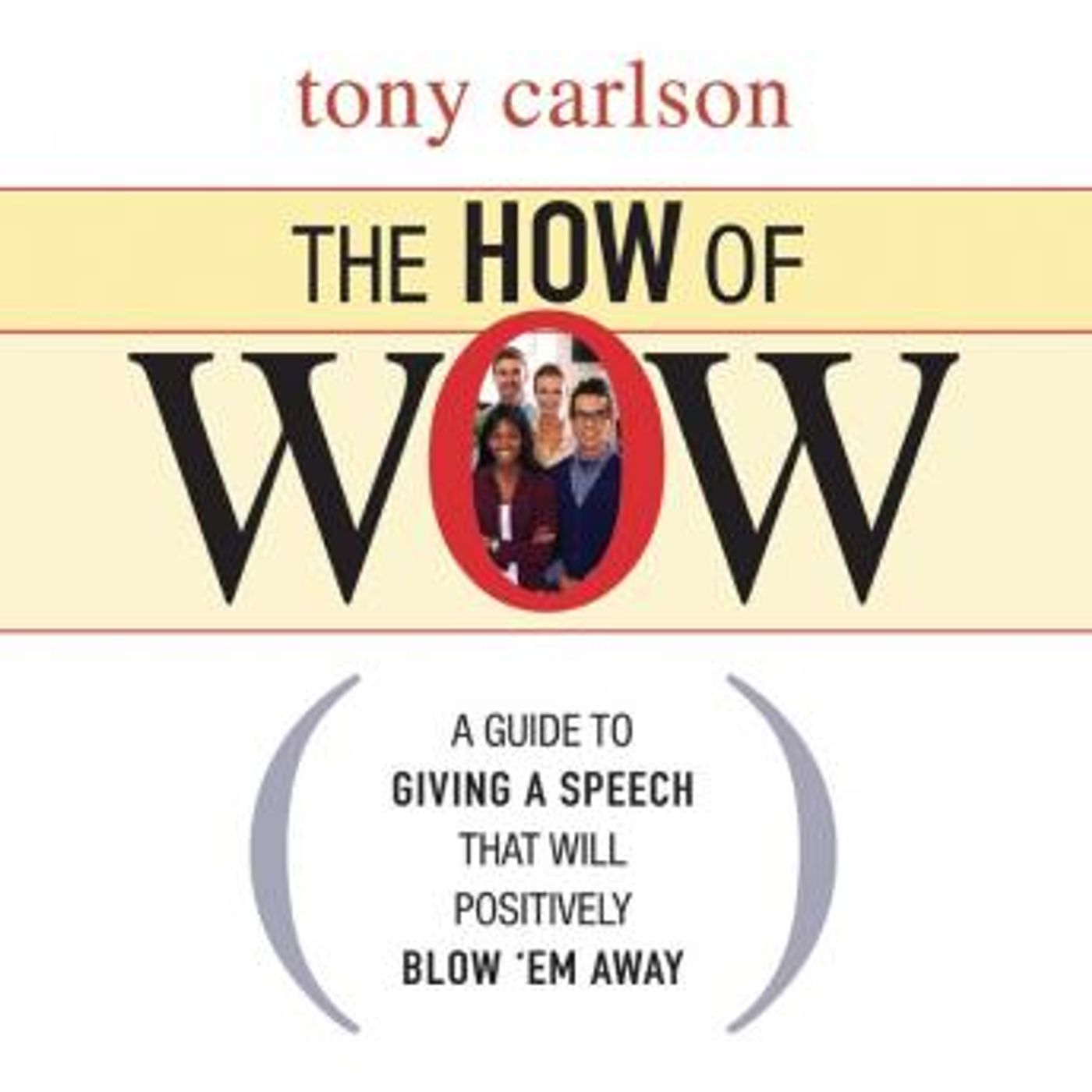 The How of Wow: The Guide to Giving a Speech that Will Positively Blow 'em Away by Tony Carlson episode artwork