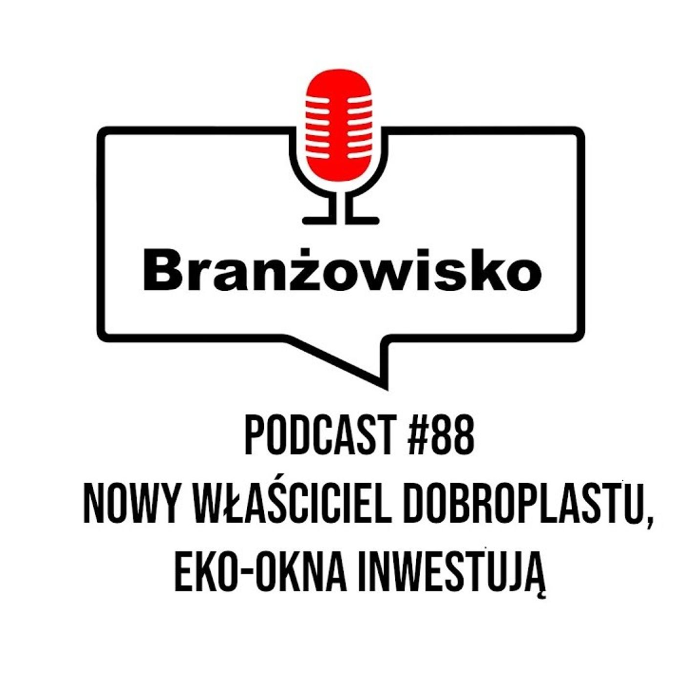 Branżowisko #88 - Nowy właściciel Dobroplastu. Eko-Okna inwestują episode artwork