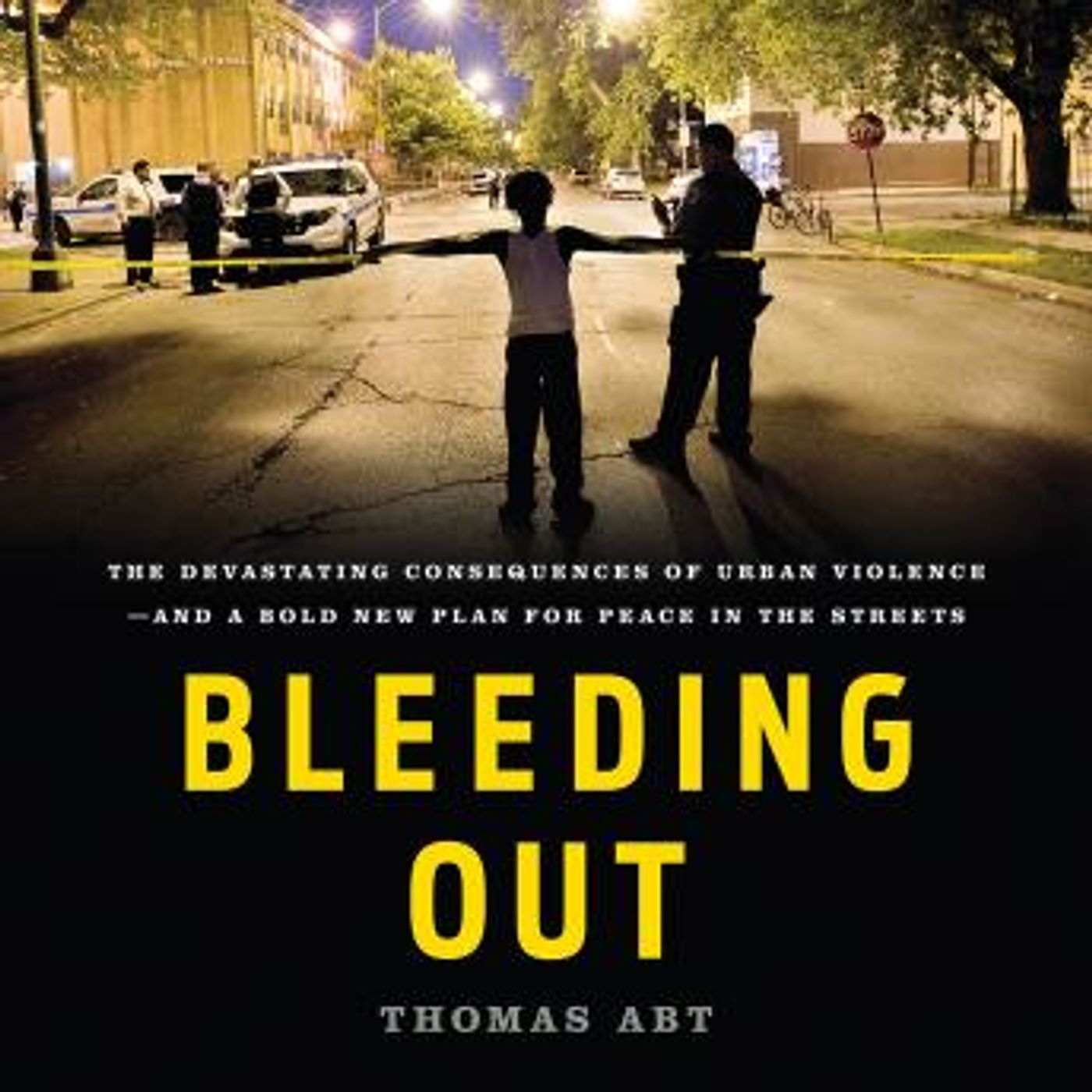 Bleeding Out: The Devastating Consequences of Urban Violence--and a Bold New Plan for Peace in the Streets by Thomas Abt episode artwork
