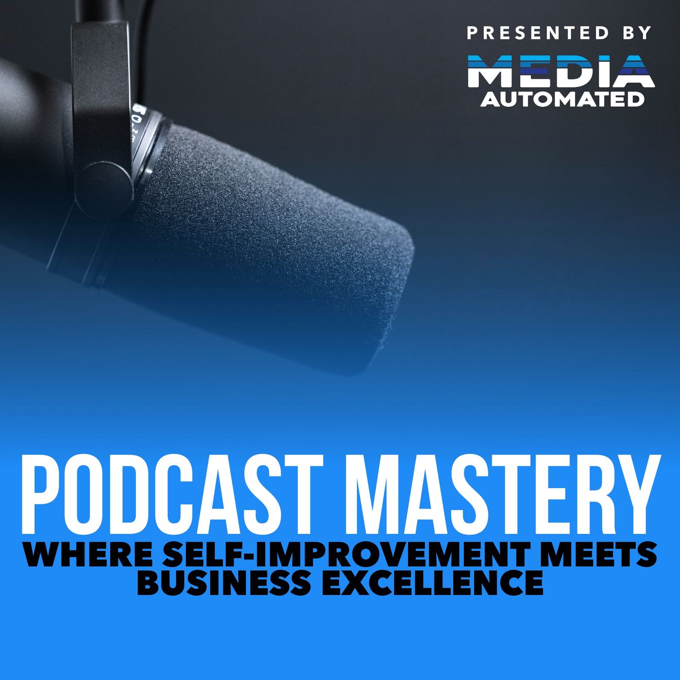 Podcast Mastery: Where Self-Improvement Meets Business Excellence.