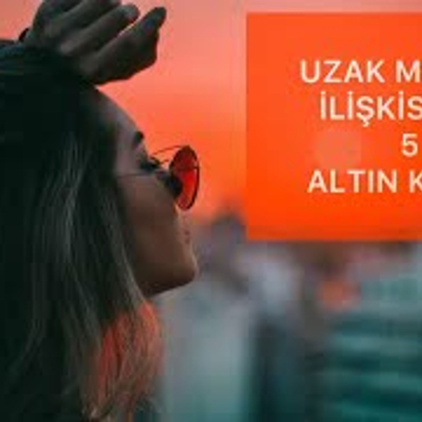 UZAK MESAFE İLİŞKİLERİNDE BAĞLILIĞI GETİREN 5 ALTIN KURALI SİZLERE DETAYLI OLARAK ANLATIYORUM episode artwork