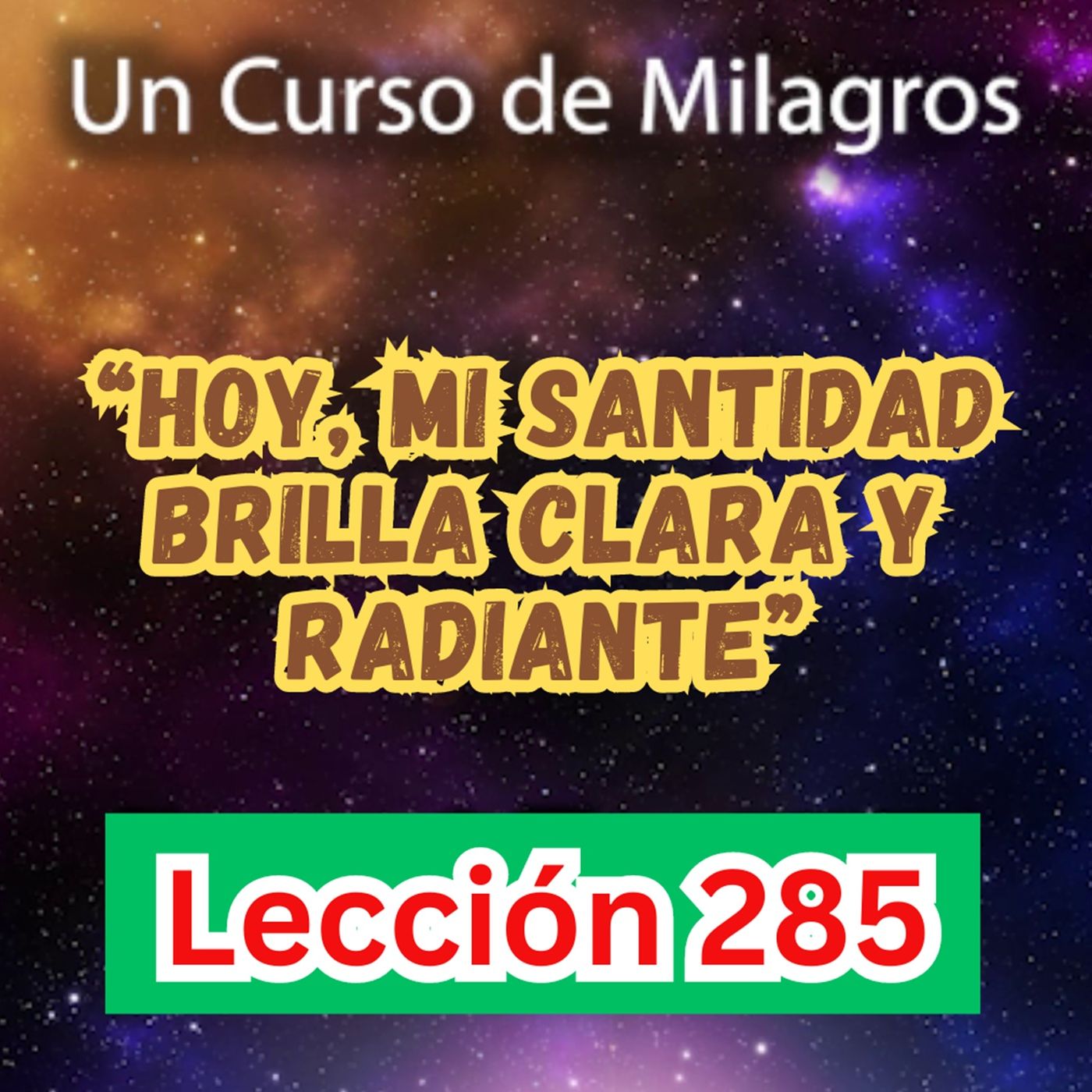 LECCIÓN 285-Hoy, mi Santidad brilla clara y radiante Un Curso de Milagros (con fondo musical) episode artwork