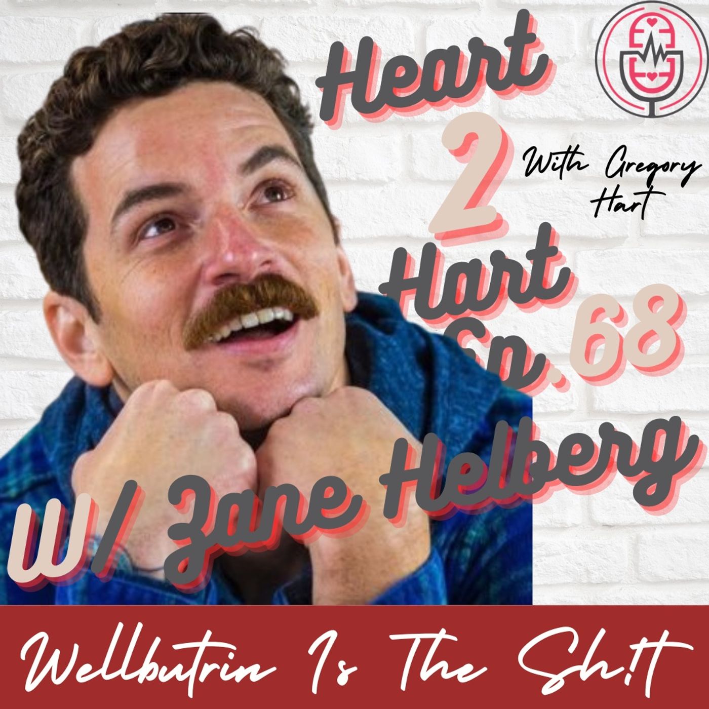 Ep.68 W/ Zane Helberg - Wellbutrin is The Sh!t