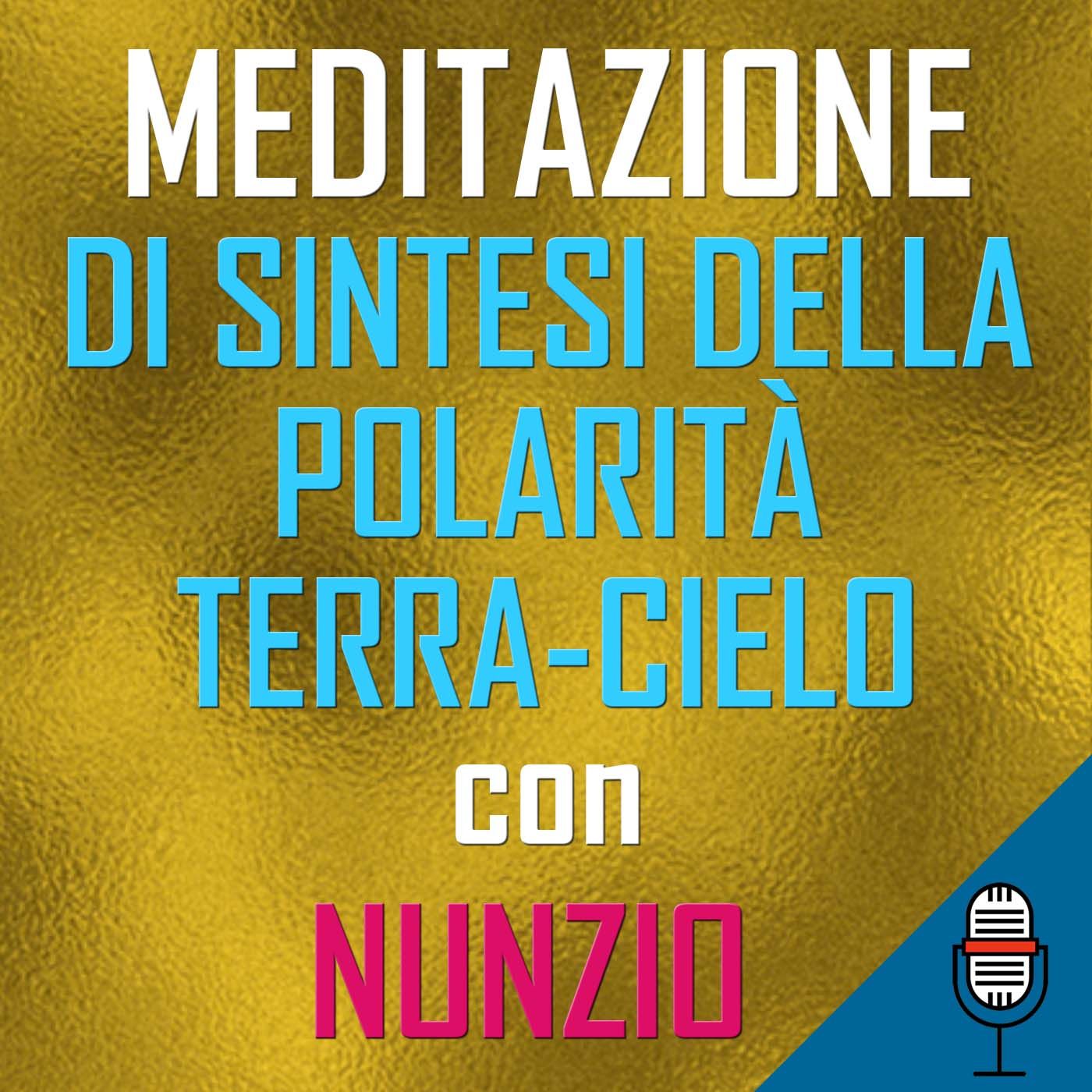 Meditazione di sintesi polarità Terra-Cielo - del 09/05/2020 Meditazione di sintesi polarità Terra-Cielo - del 09/05/2020
