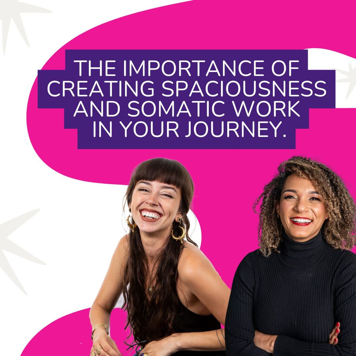 The importance of creating spaciousness and somatic Work  in your Journey.