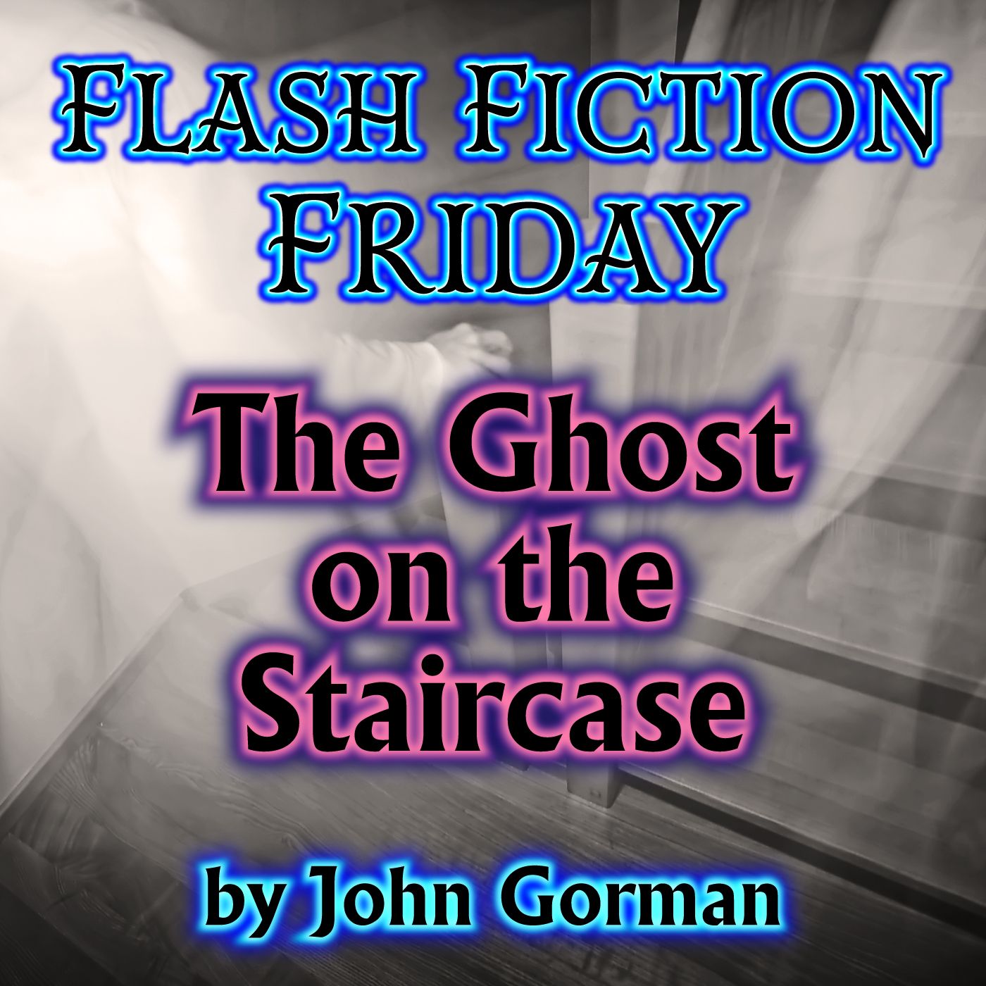 S2 Flash Fiction Friday 03 - The Ghost on the Staircase by John Gorman (a quick ghostly chill)