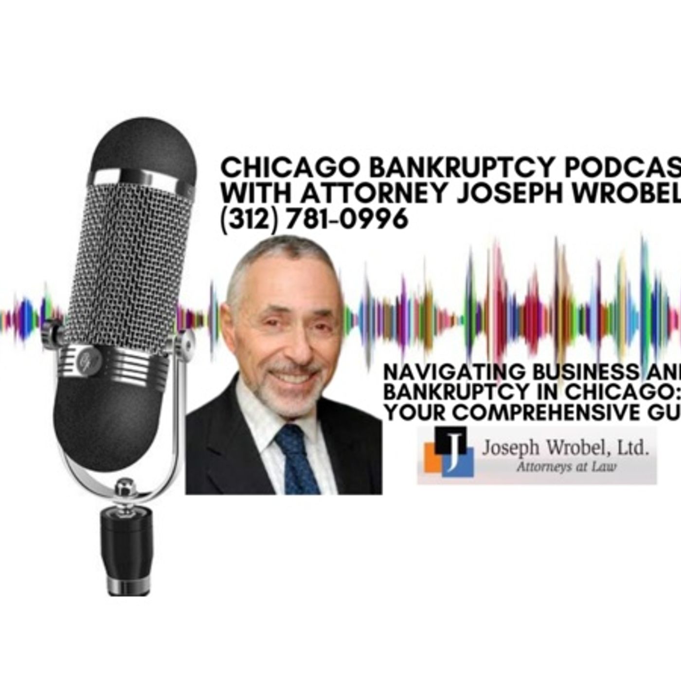 Your Business and Bankruptcy with Chicago Bankruptcy Attorney Joseph Wrobel episode artwork
