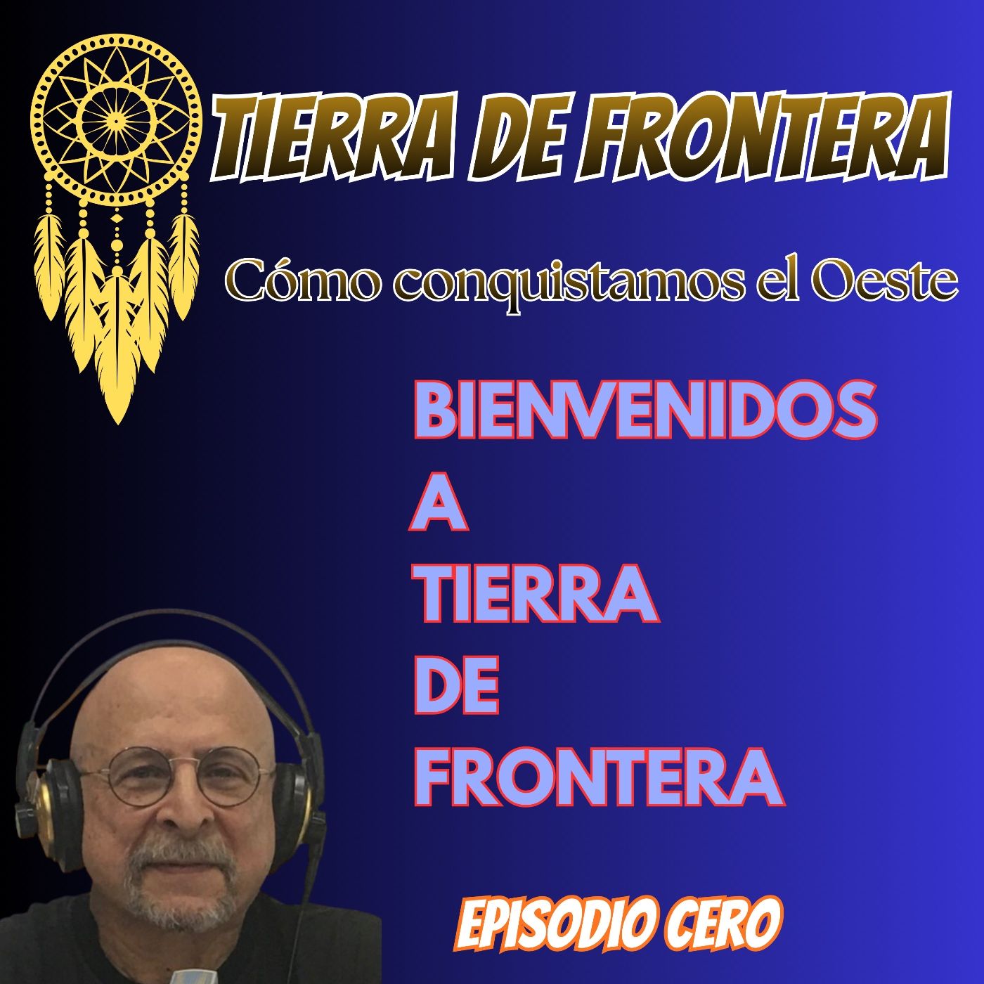 Episodio Cero: Bienvenidos a TIERRA DE FRONTERA: CÓMO CONQUISTAMOS EL OESTE. episode artwork