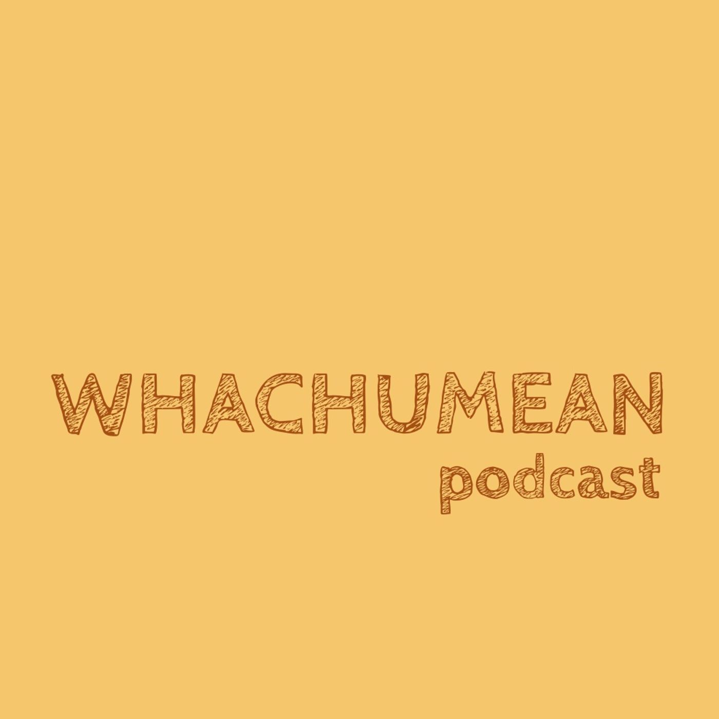 WhachumeanPod