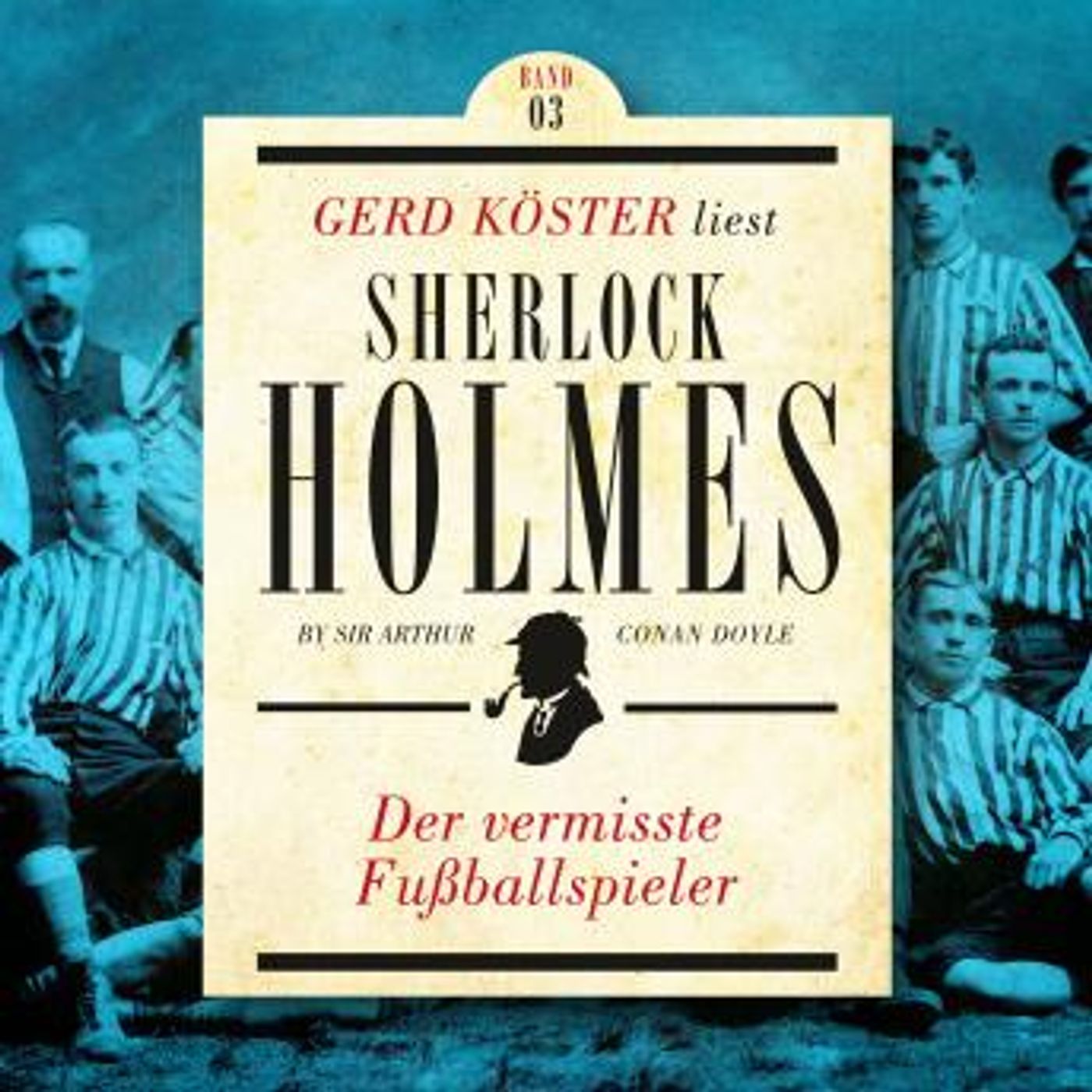 [German] - Der vermisste Fußballspieler - Gerd Köster liest Sherlock Holmes - Kurzgeschichten Teil 3, Band 3 (Ungekürzt) by Sir Arthur Conan episode artwork