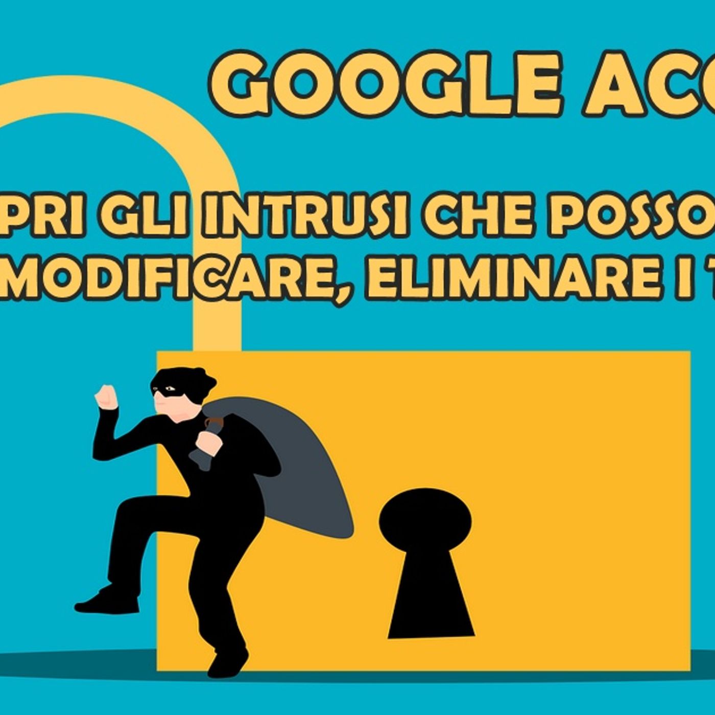 GOOGLE ACCOUNT : SCOPRI GLI INTRUSI CHE POSSONO LEGGERE, MODIFICARE, ELIMINARE I TUOI DATI episode artwork