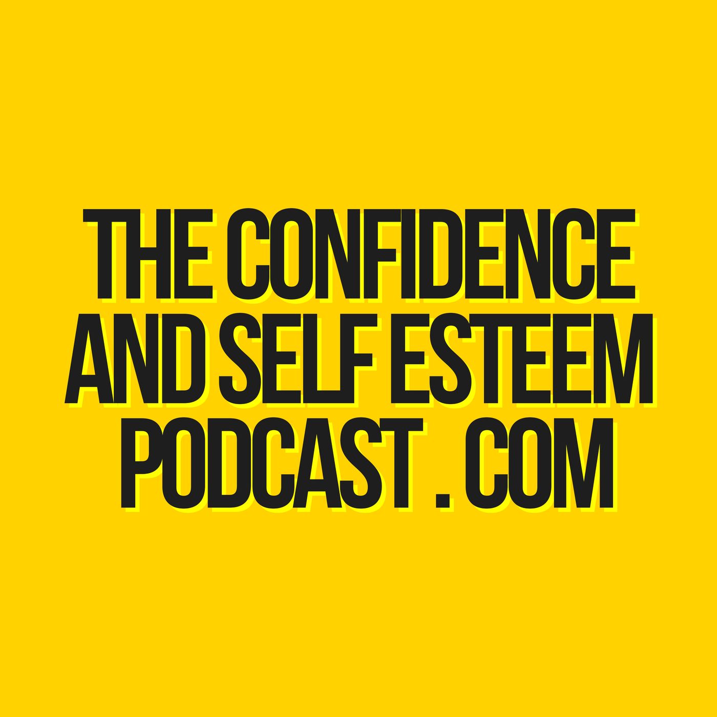 Confidence & Self Esteem Podcast
