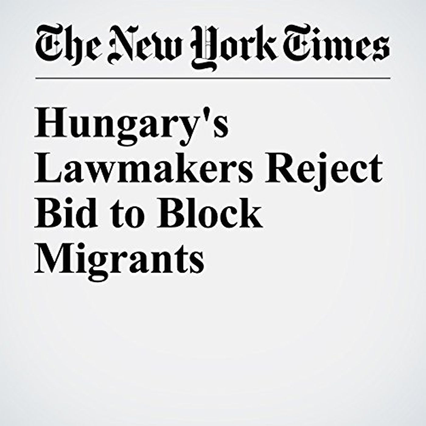 Hungary's Lawmakers Reject Bid to Block Migrants Audiobook by Balint Bardi, Palko Karasz episode artwork