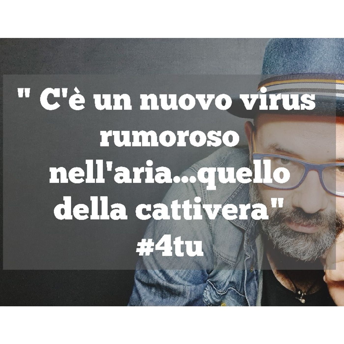 Episodio 858 - " C'è un nuovo virus 
 rumoroso 
nell'aria...quello
della cattivera"
#4tu episode artwork