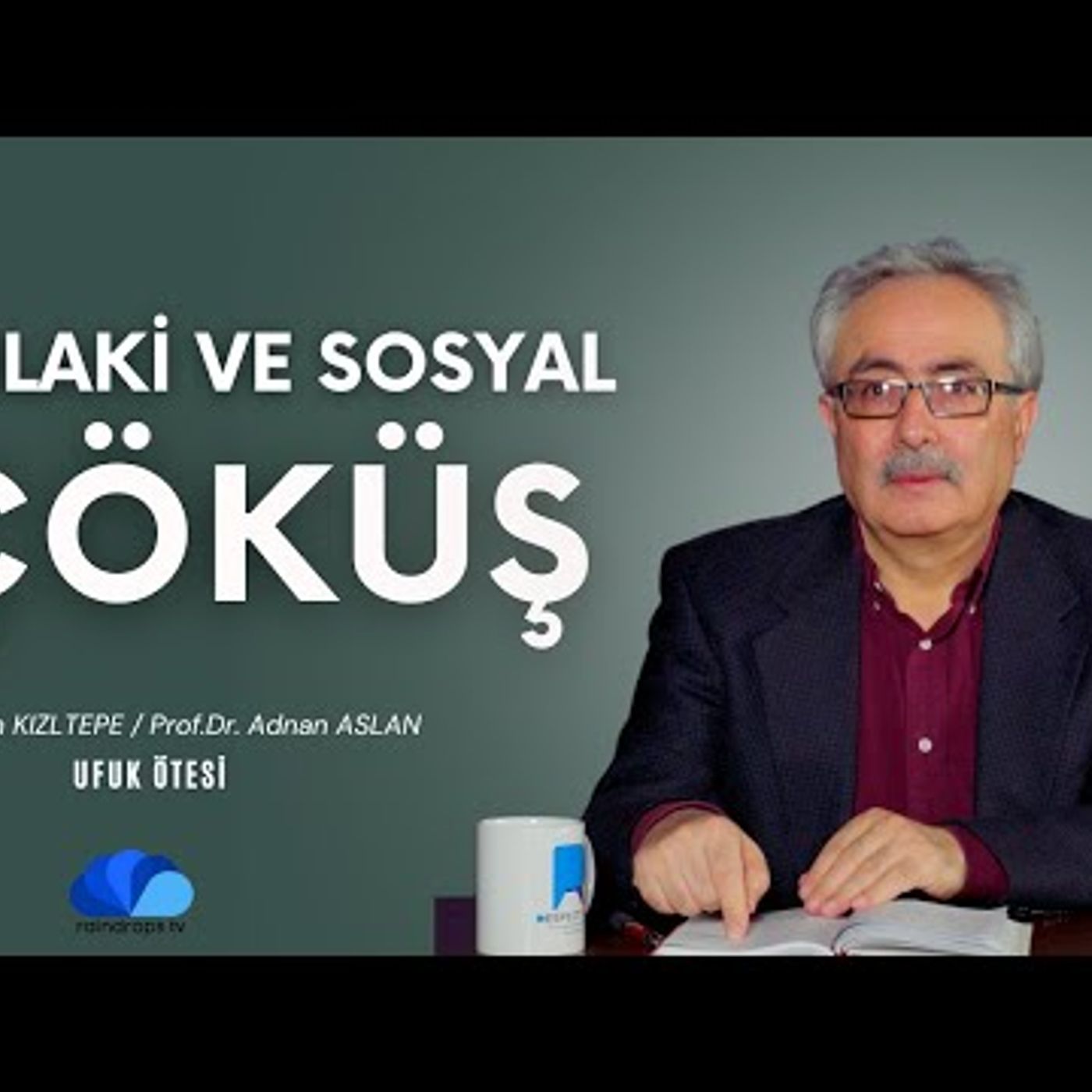 AHLAKÎ VE SOSYAL ÇÖKÜŞ - RIDVAN KIZLTEPE  PROF.DR. ADNAN ASLAN - UFUK ÖTESİ
