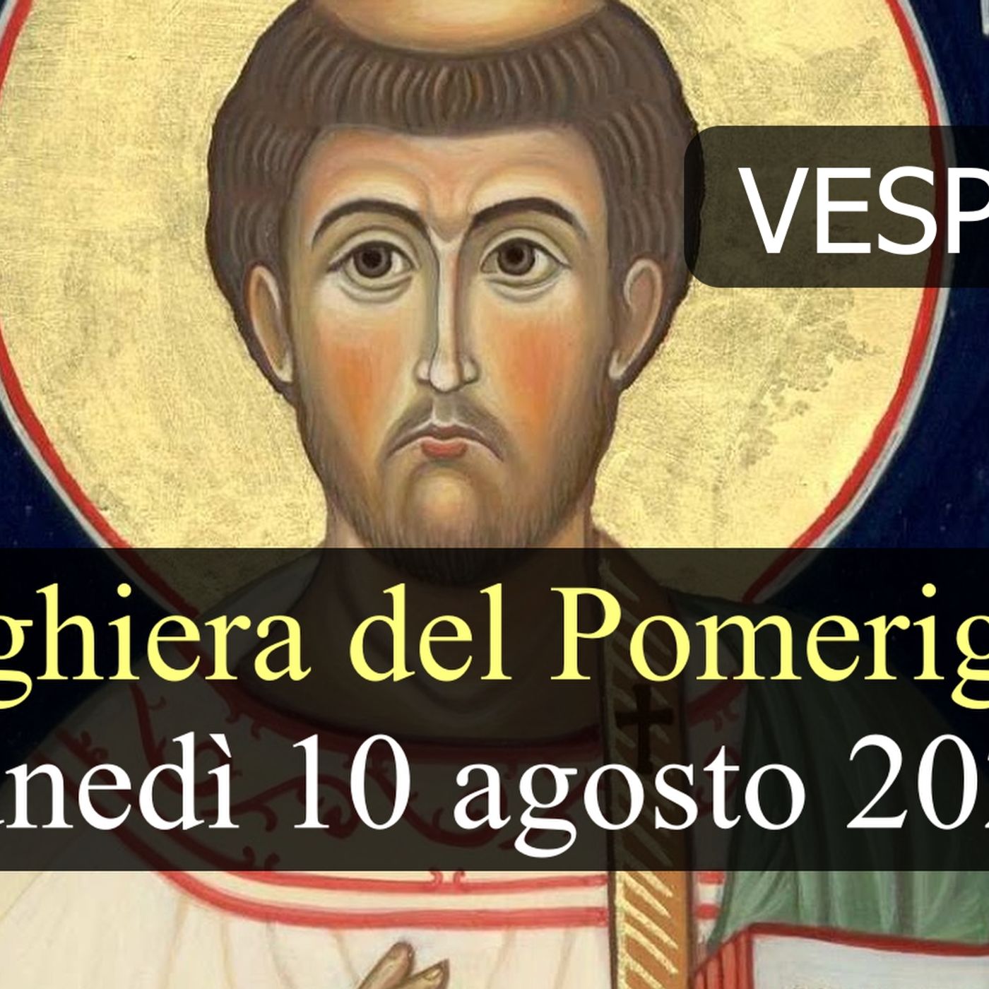Preghiera del Pomeriggio LUNEDI 10 AGOSTO 2026 ❤️  Vespri - Festa San Lorenzo, Diacono e Martire episode artwork