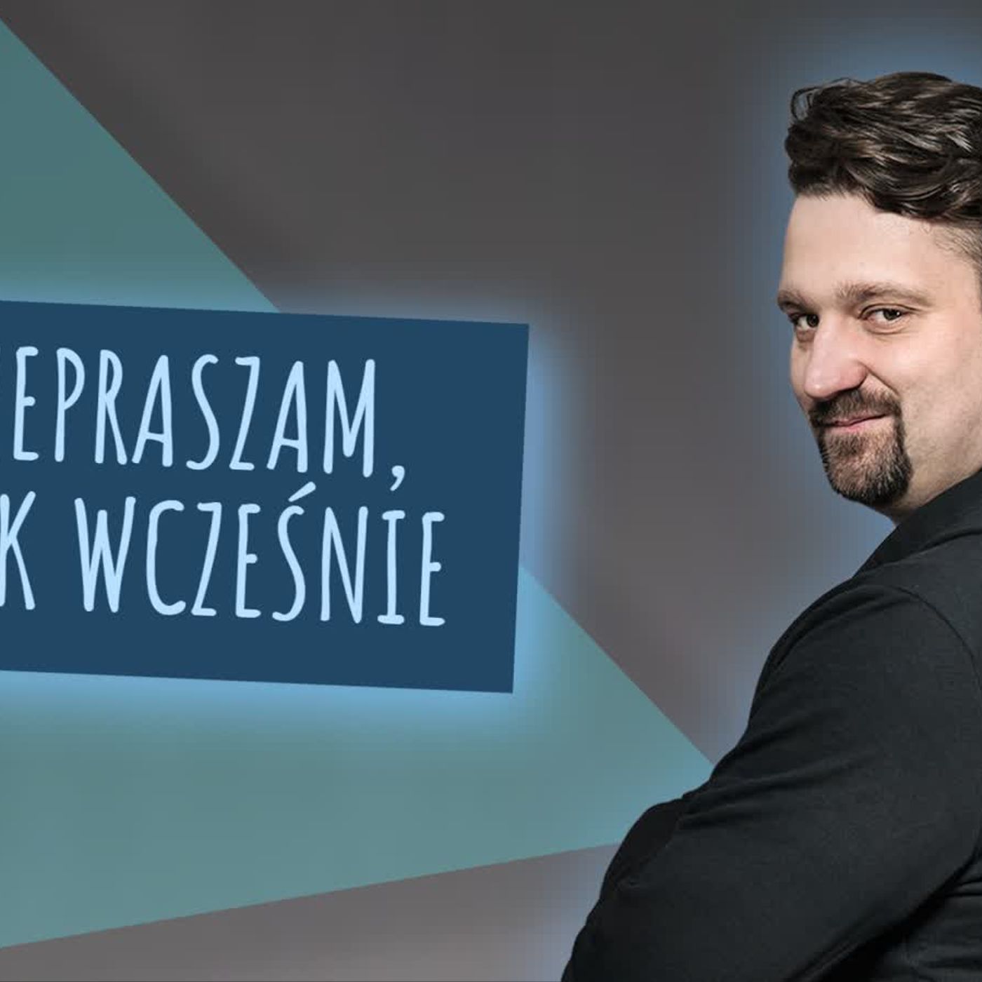 Przepraszam, że tak wcześnie