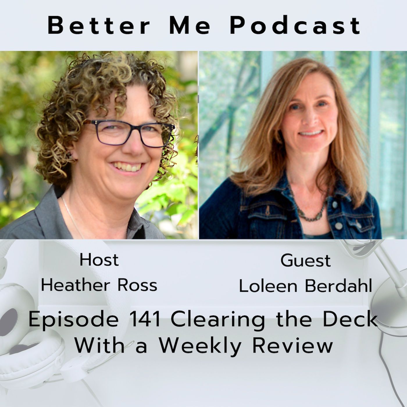 EP 141 Clearing the Deck With a Weekly Review (with guest Loleen Berdahl)
