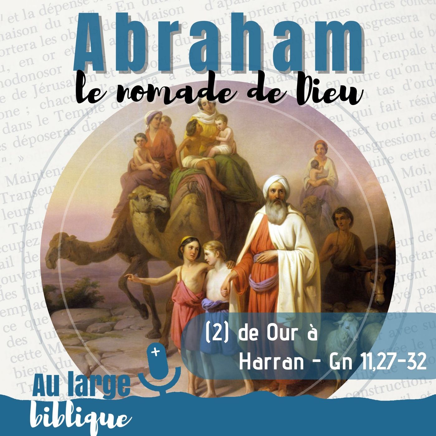 #321 Abraham, le nomade de Dieu (2) D’Our à Harrân - Gn 11,27-32