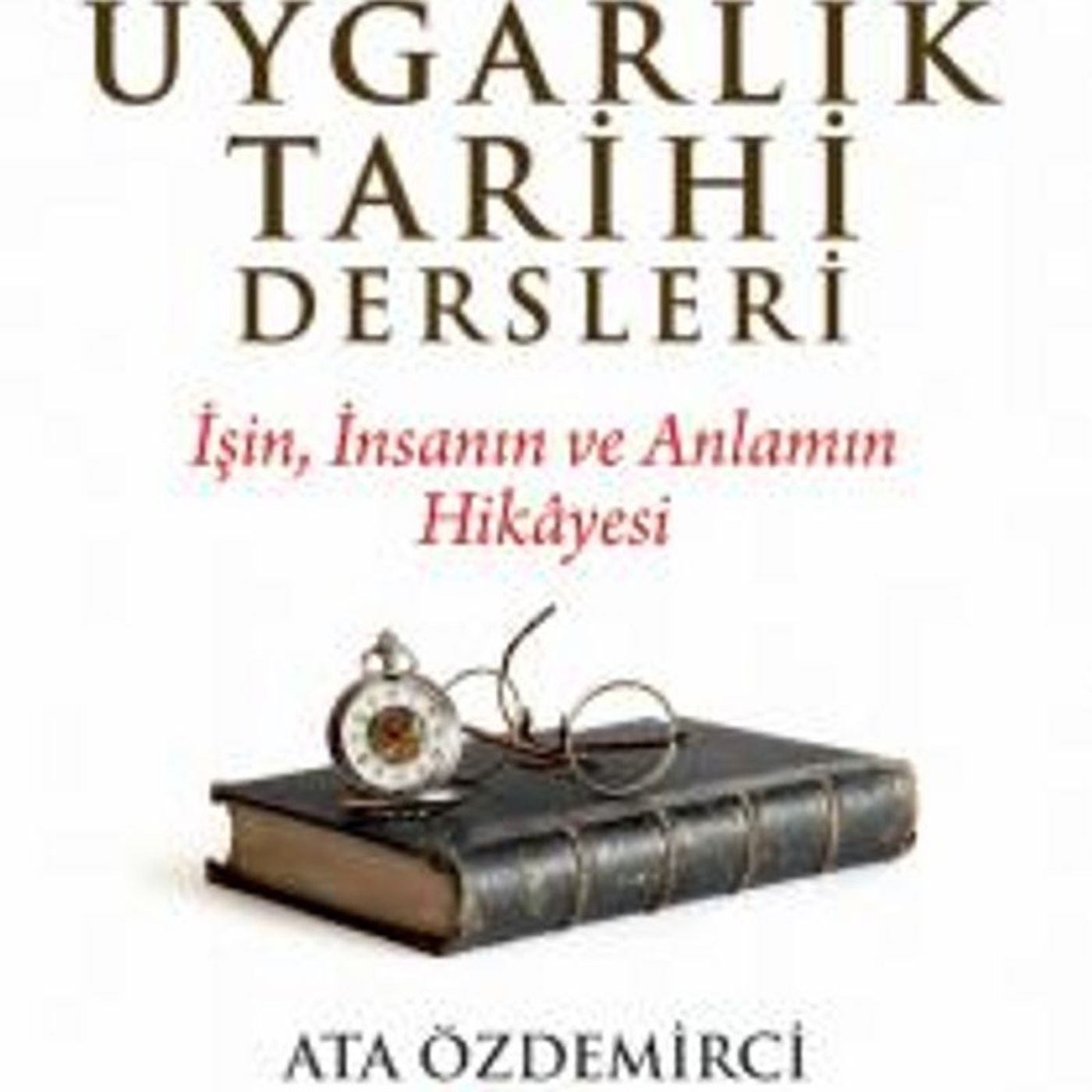Uygarlık Tarihi Dersleri - Ata Özdemirci