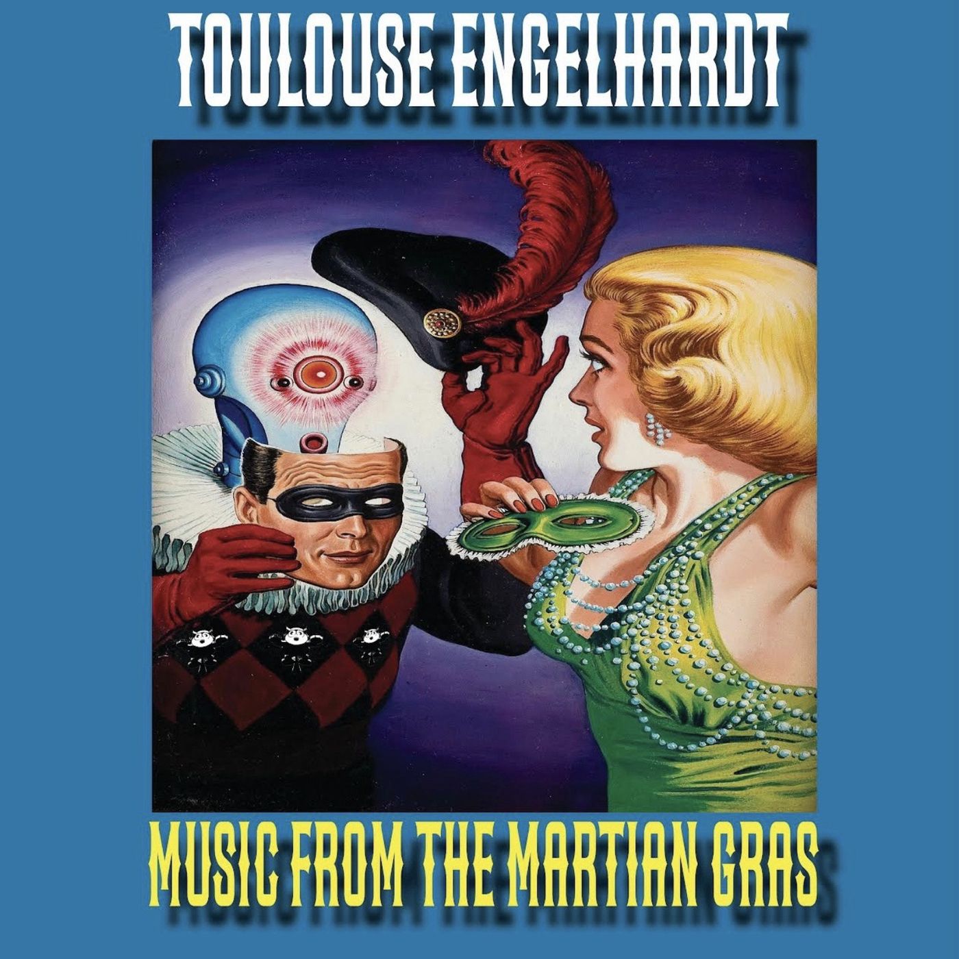 Toulouse Engelhardt "MUSIC FROM THE MARTIAN GRAS" 26Jul26