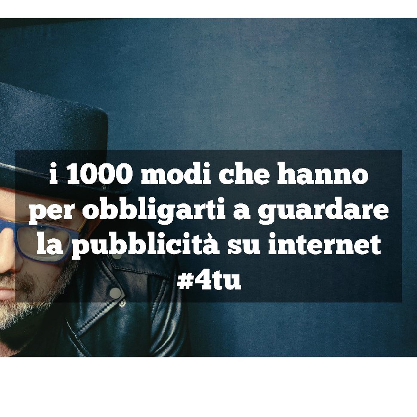 Episodio 953 - i 1000 modi che hanno per obbligarti a guardare la pubblicità sui siti internet#4tu #videoblog episode artwork