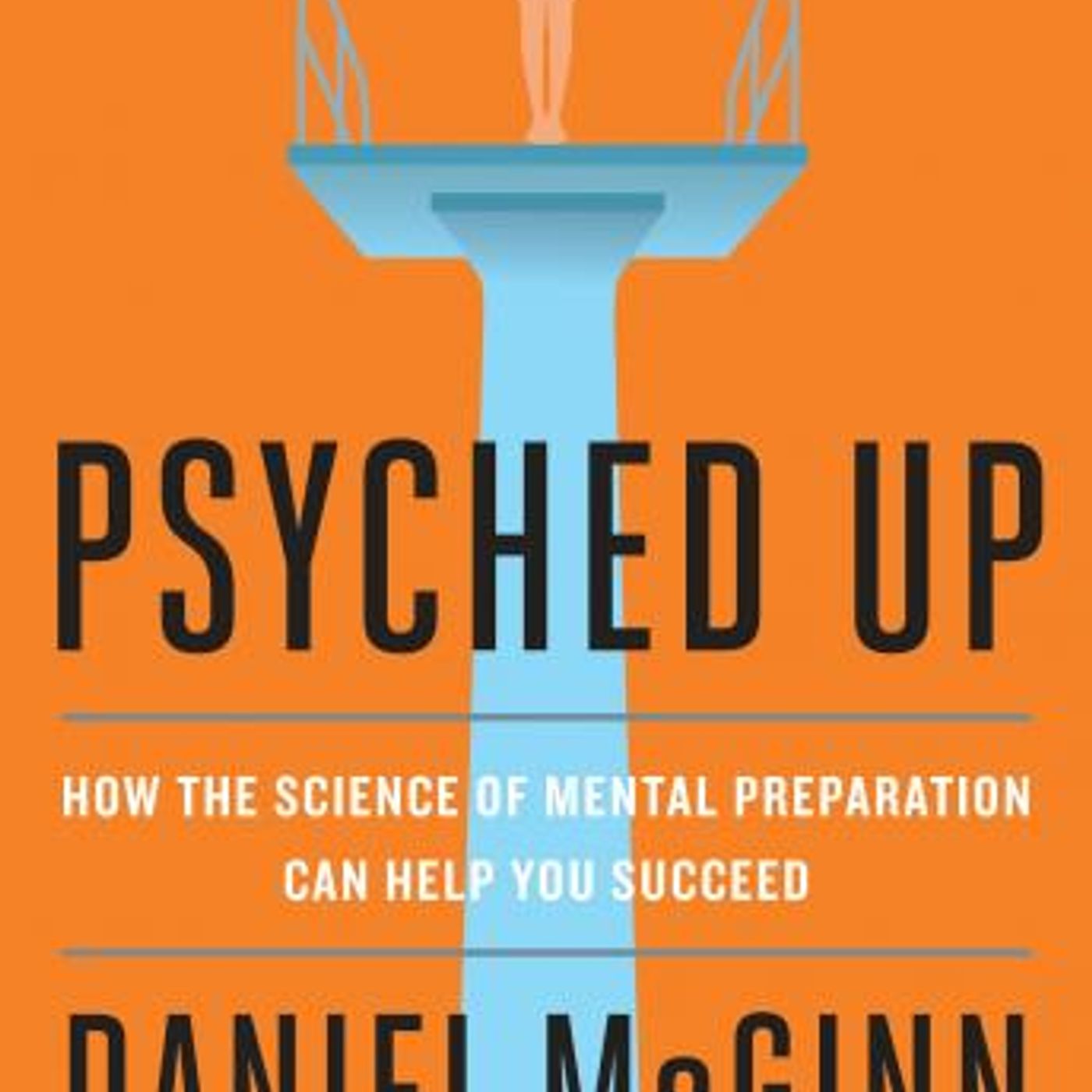 Psyched Up: How the Science of Mental Preparation Can Help You Succeed by Daniel McGinn episode artwork
