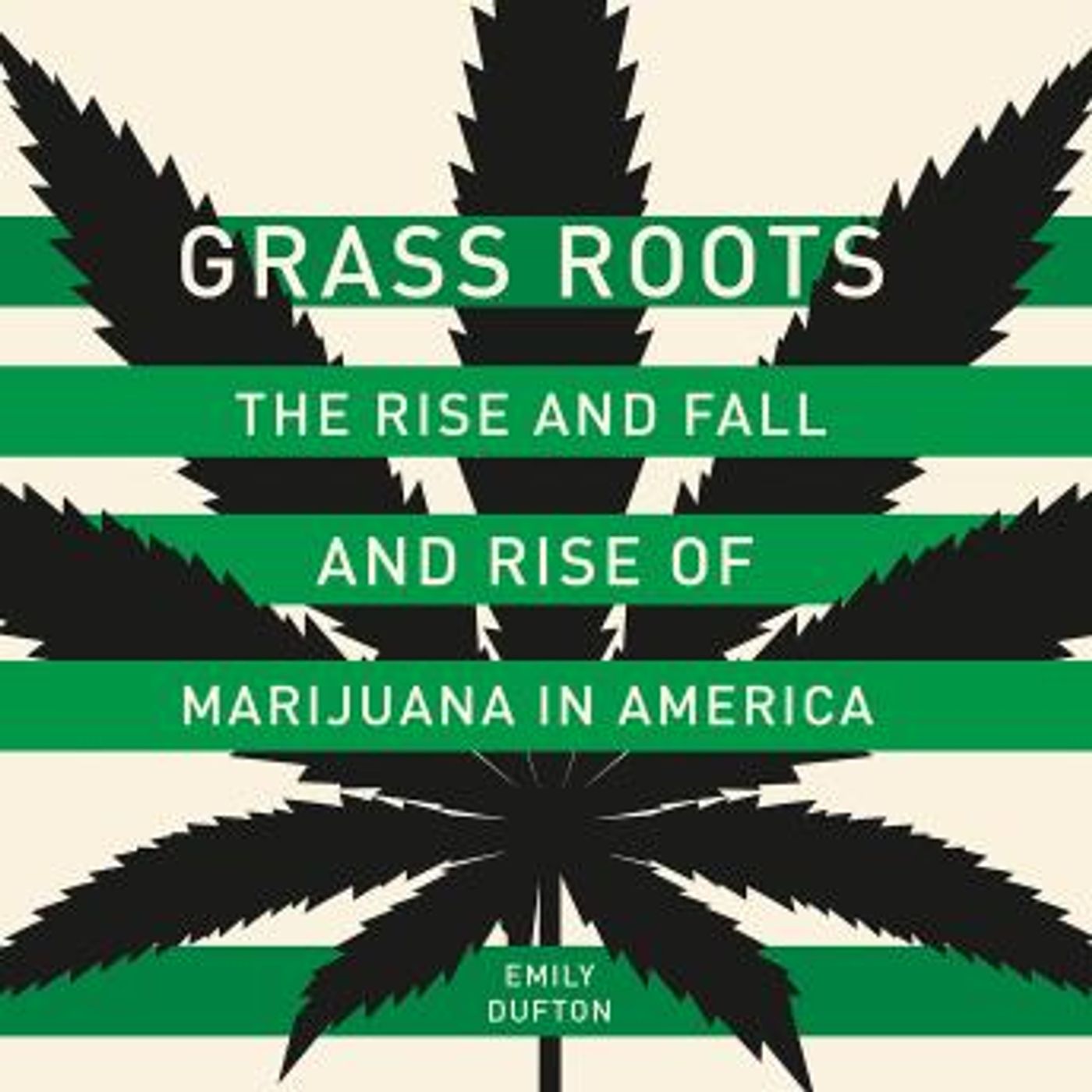 Grass Roots: The Rise and Fall and Rise of Marijuana in America by Emily Dufton episode artwork