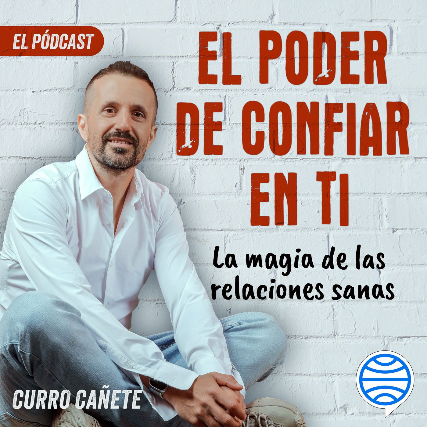 Curro Cañete. El poder de confiar en ti. El pódcast