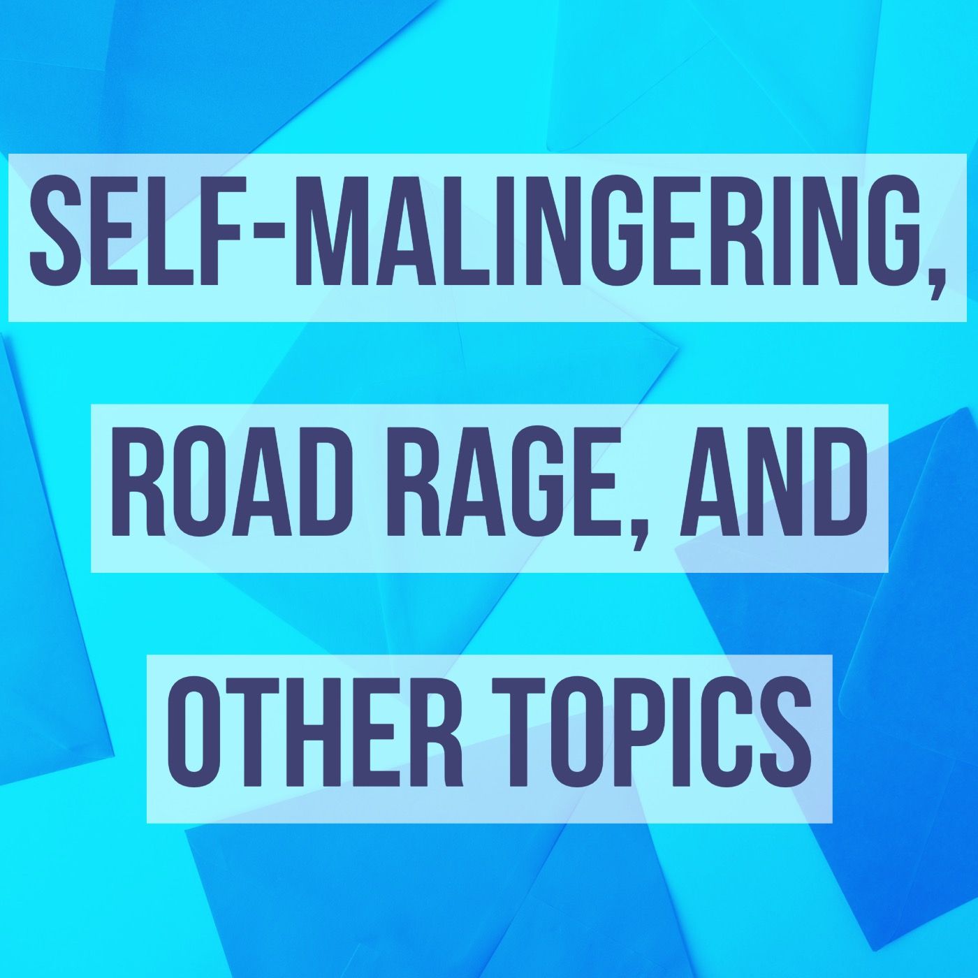 Self-Malingering, Road Rage, and Other Topics