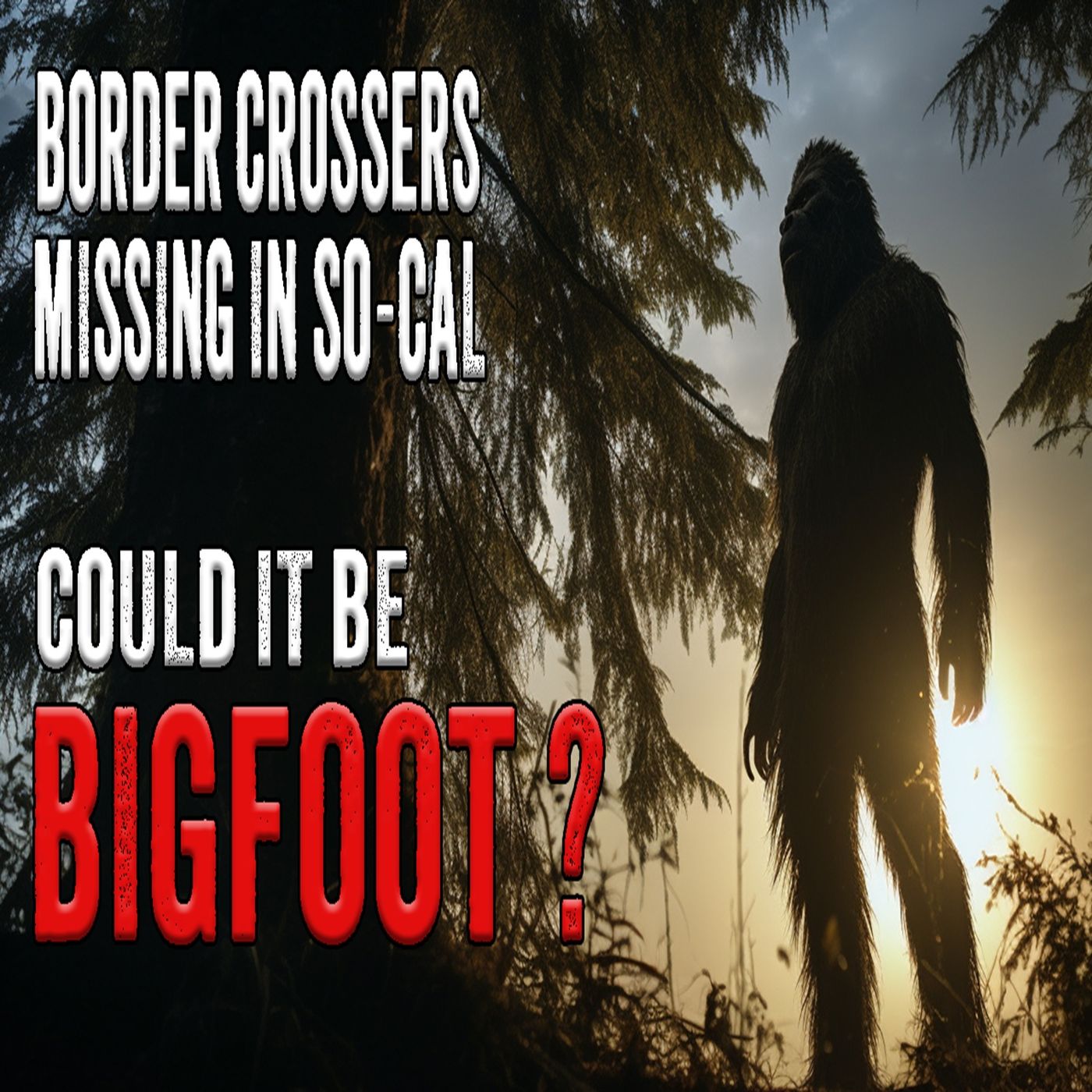 Migrants are Missing on the So-Cal Border. Is it Bigfoot?
