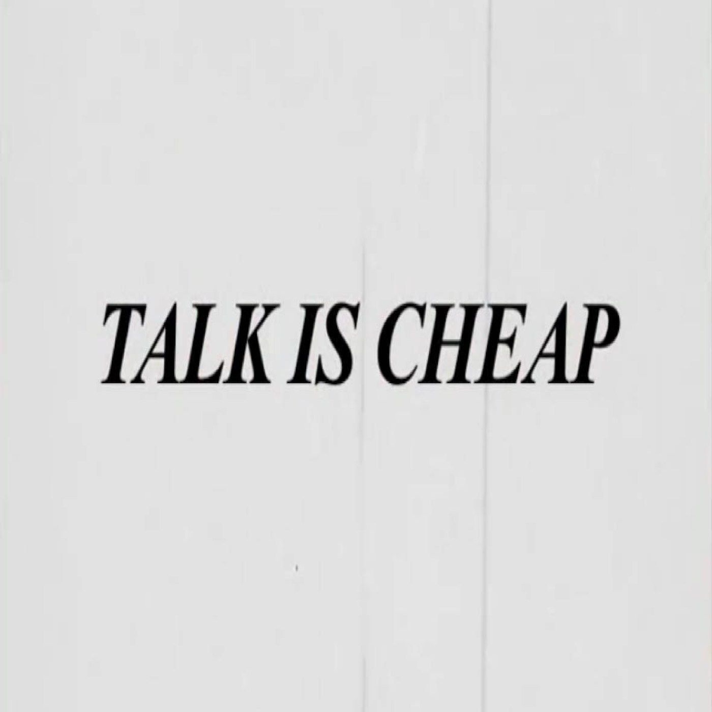 Episode 55 Talk Is Cheap