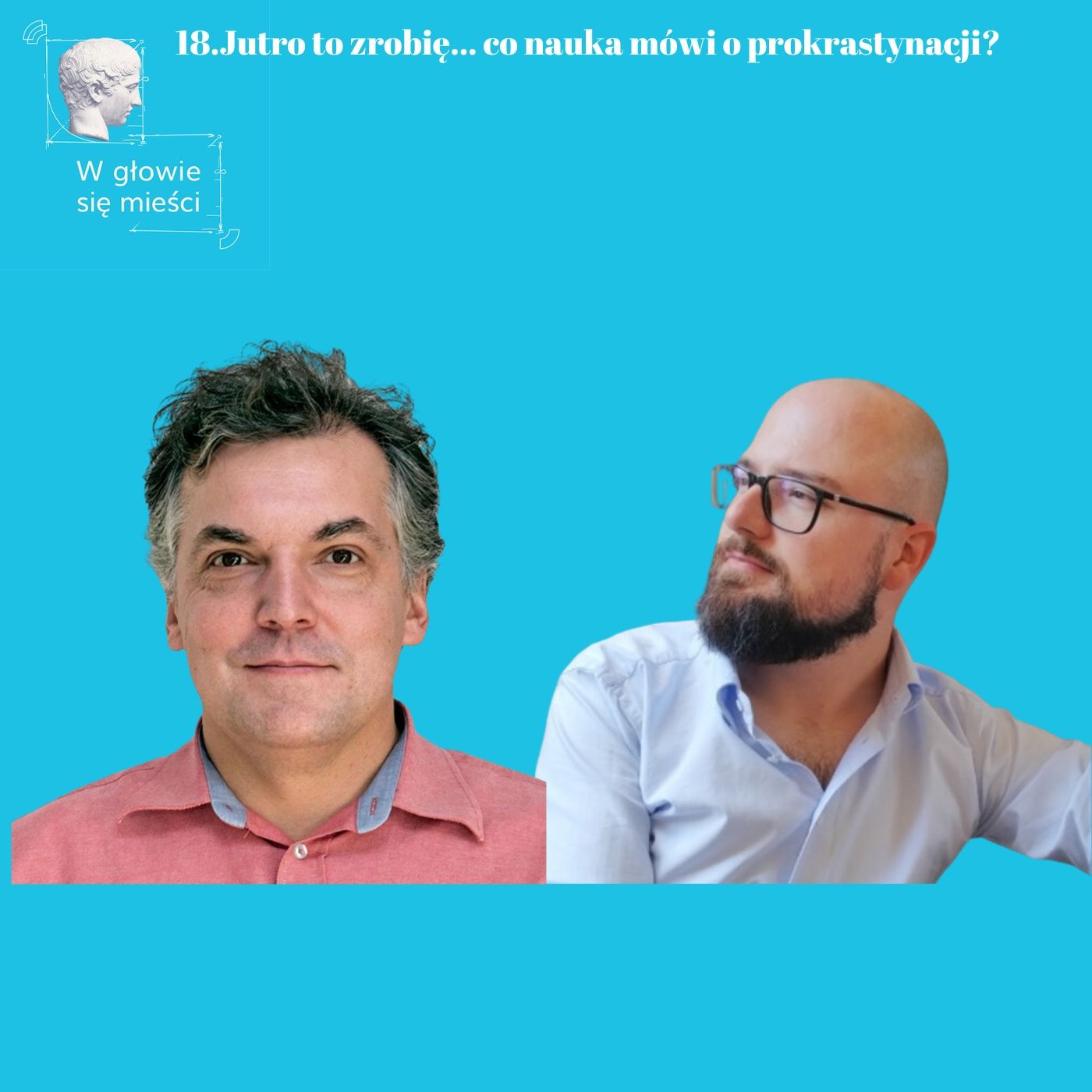 18.Jutro to zrobię... co nauka mówi o prokrastynacji Dr hab. Marek Wypych, dr Joachim Kowalski