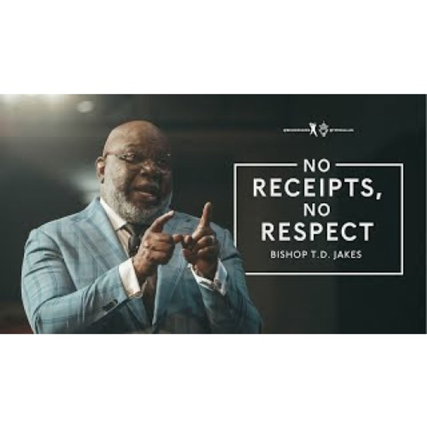 Bishop T.D. Jakes - No Receipts, No Respect