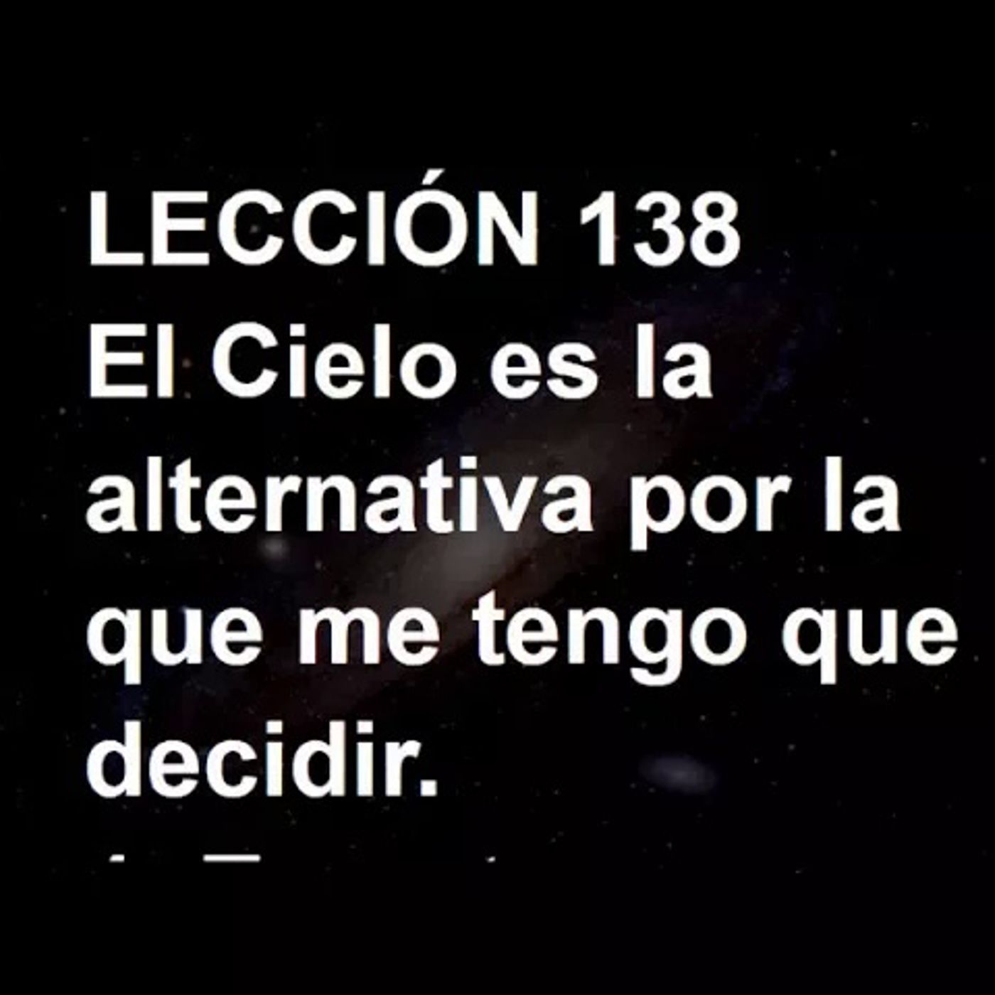 LECCIÓN 138 - Libro de Ejercicios. Un Curso de Milagros (Audiolibro) episode artwork