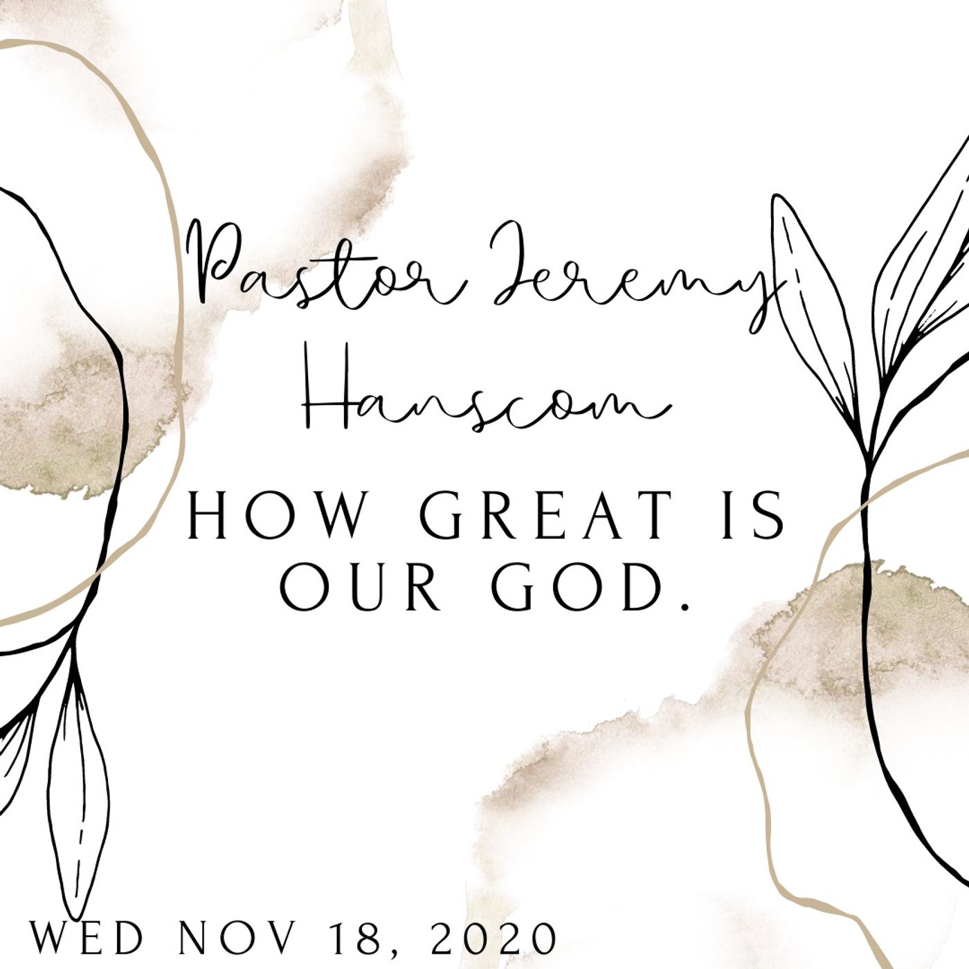Pastor Jeremy Hanscom- How Great is Our God. Wed Nov 18, 2020.