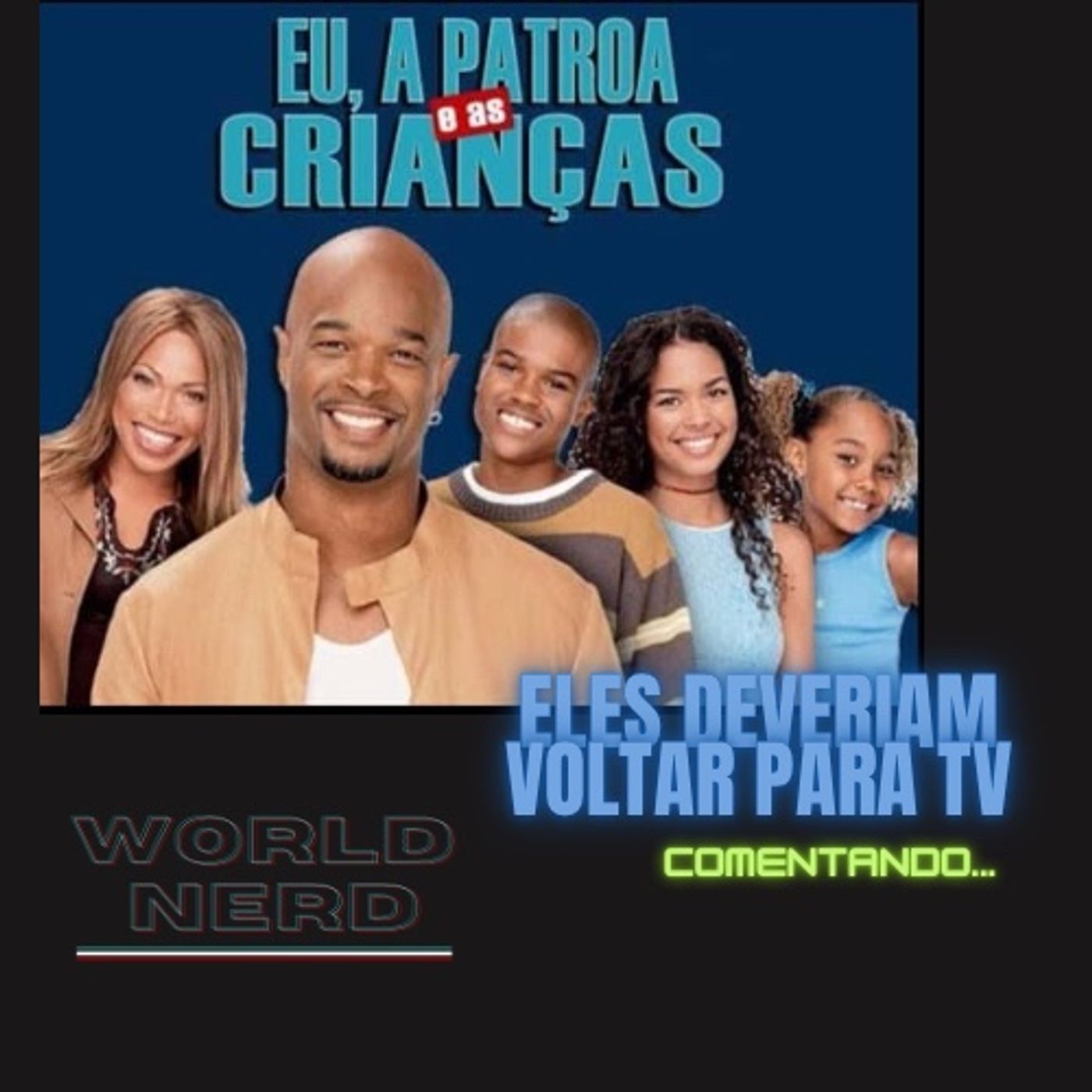 Eu, a patroa e as crianças. Deveria voltar para TV!