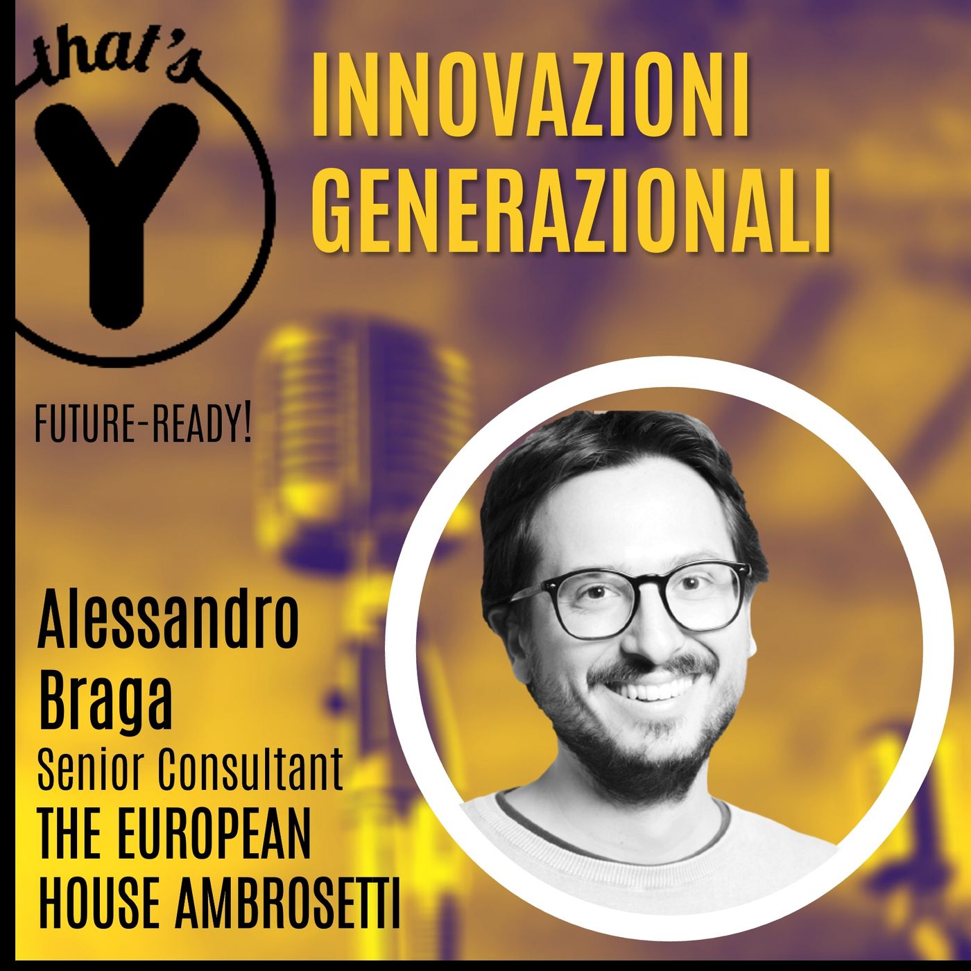 "Innovazioni Generazionali" con Alessandro Braga THE EUROPEAN HOUSE AMBROSETTI [Future-Ready!]