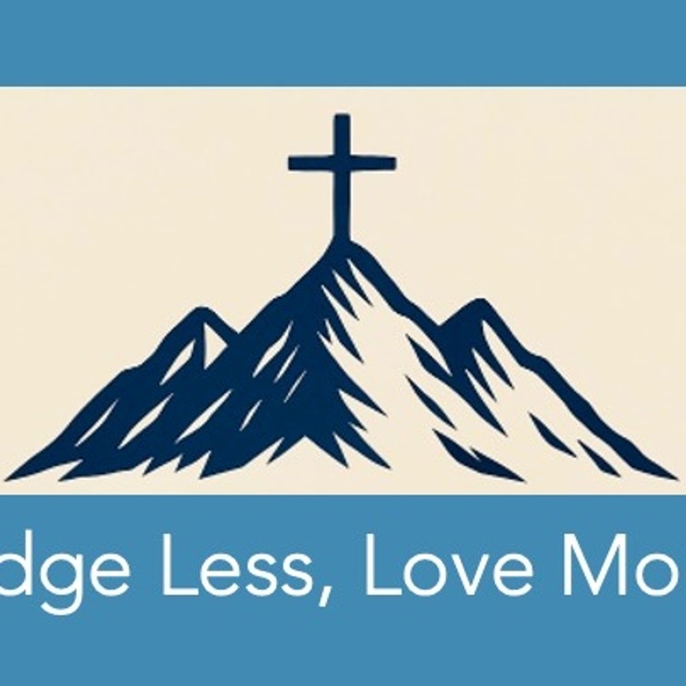 Judge Less, Love More
