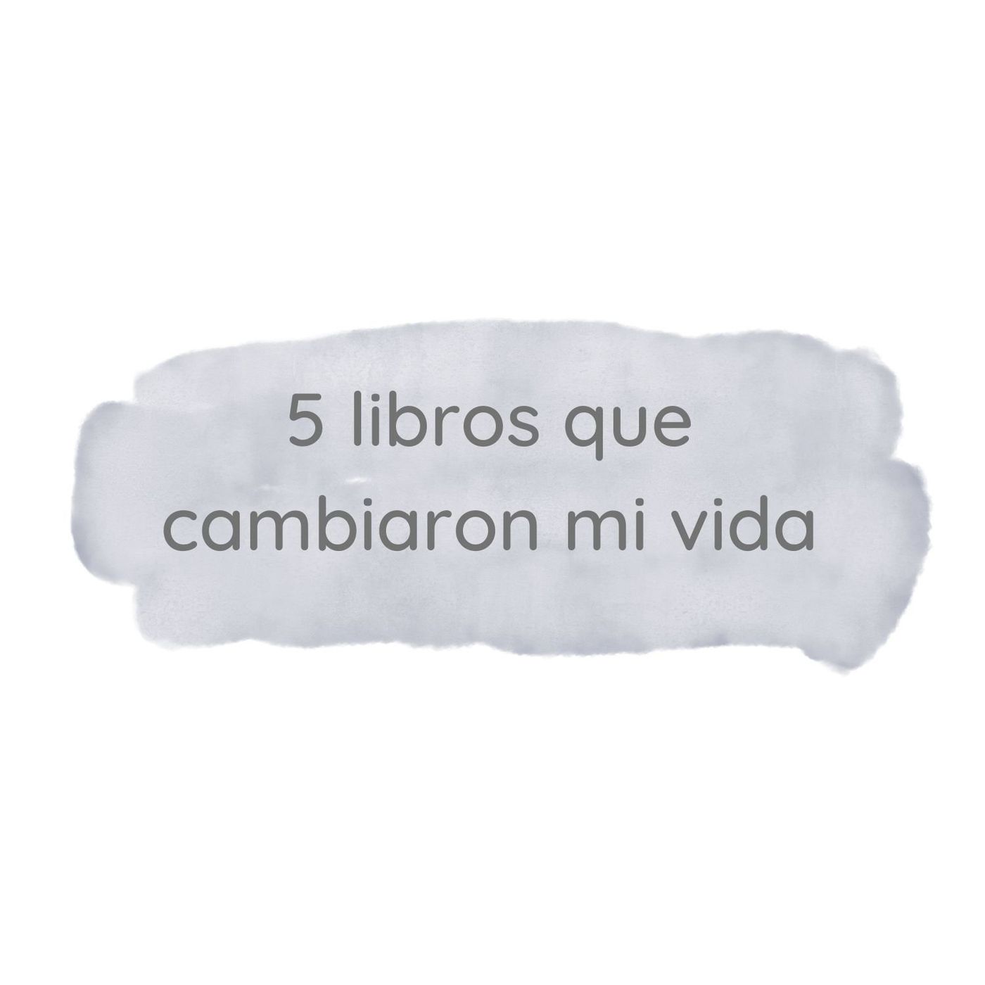 10. 5 libros que cambiaron mi vida