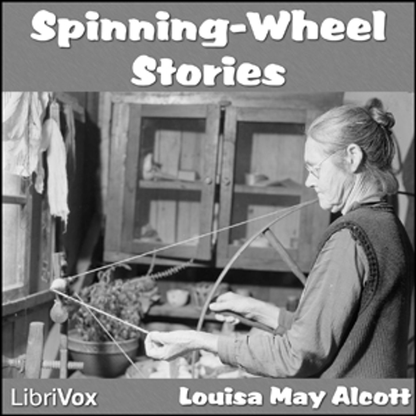Louisa May Alcott - Spinning-Wheel Stories