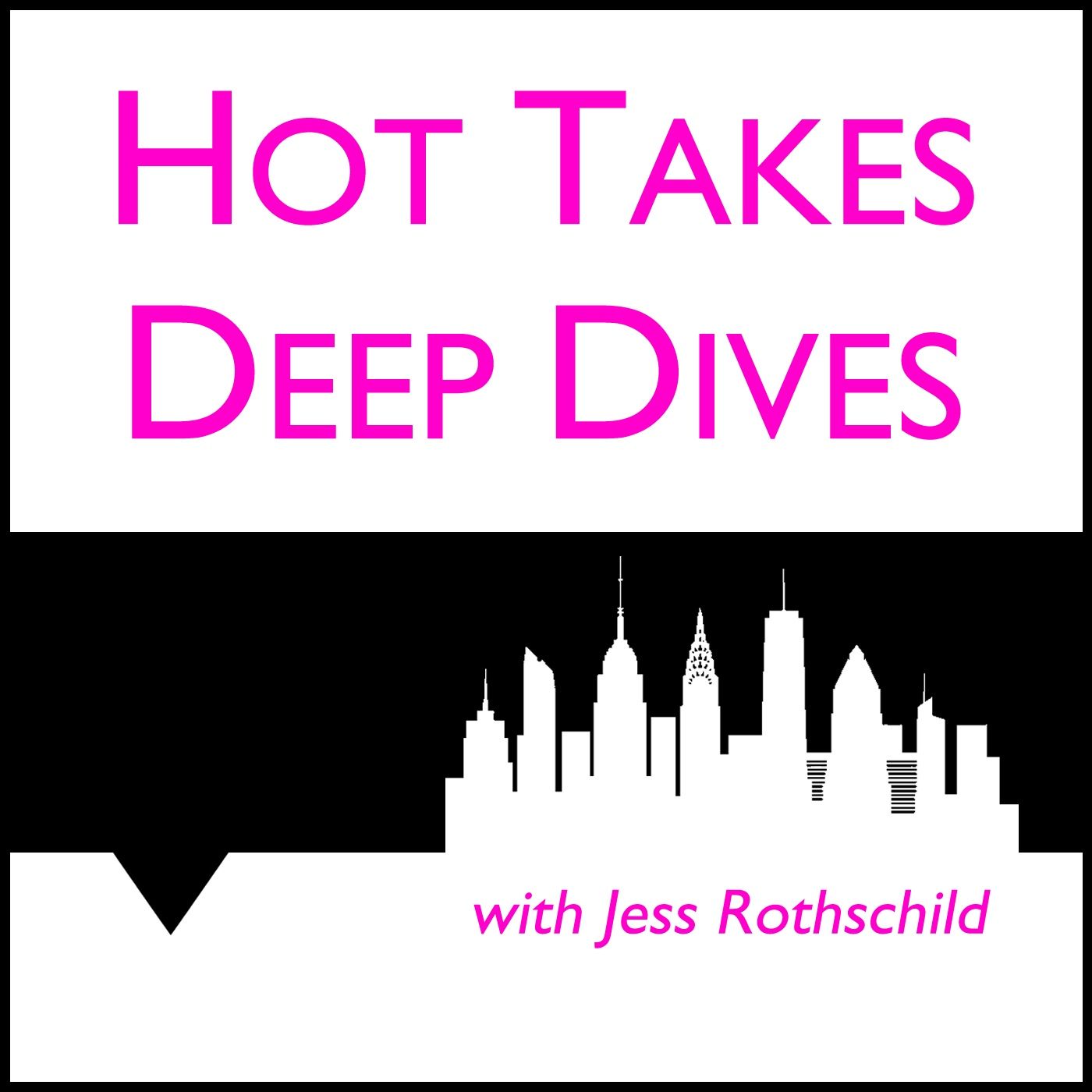 Hot Takes & Deep Dives