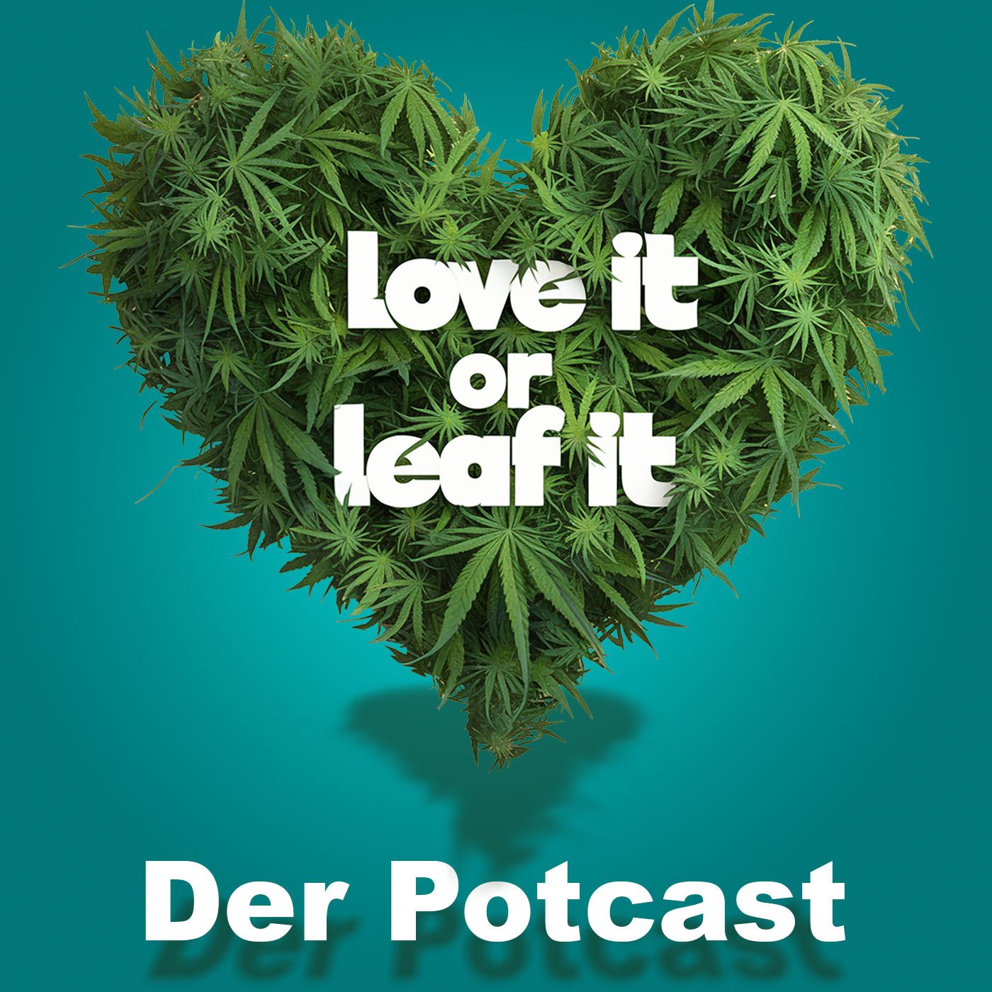 Love it or Leaf it - Der Potcast