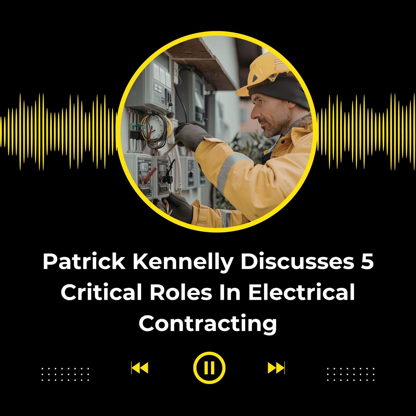 Patrick Kennelly Discusses 5 Critical Roles In Electrical Contracting episode artwork