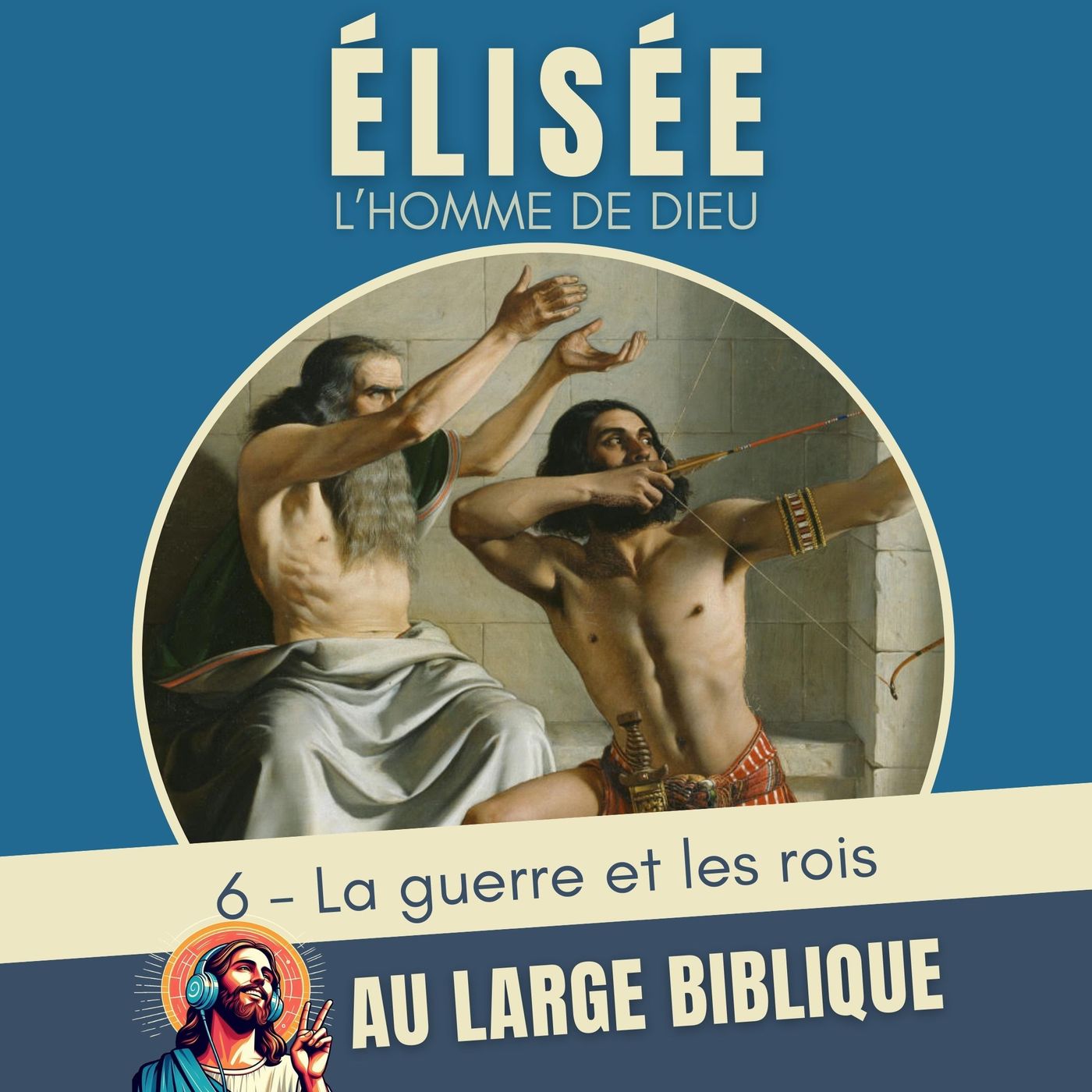 %23376 Elisée, l’homme de Dieu (6) La guerre et les rois
