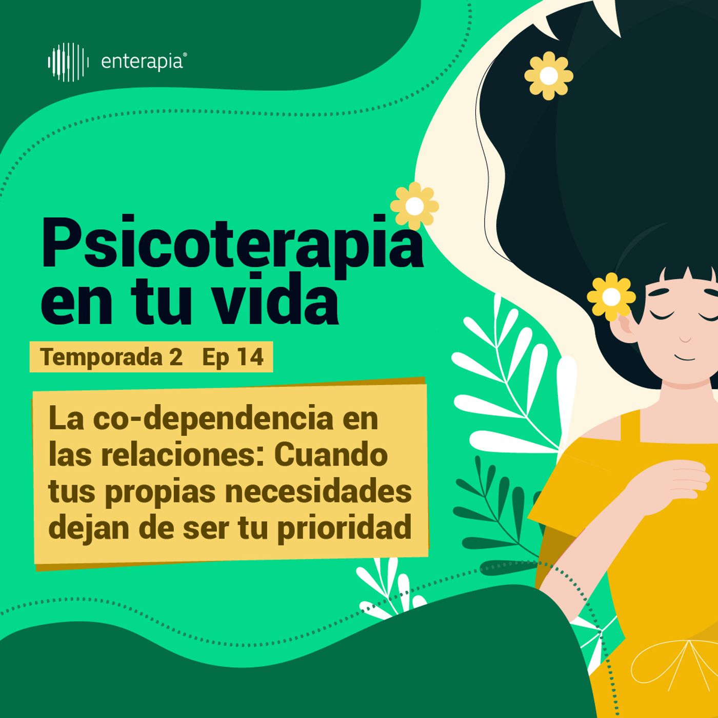 Ep. 14 La co-dependencia en las relaciones: Cuando tus propias necesidades dejan de ser tu prioridad