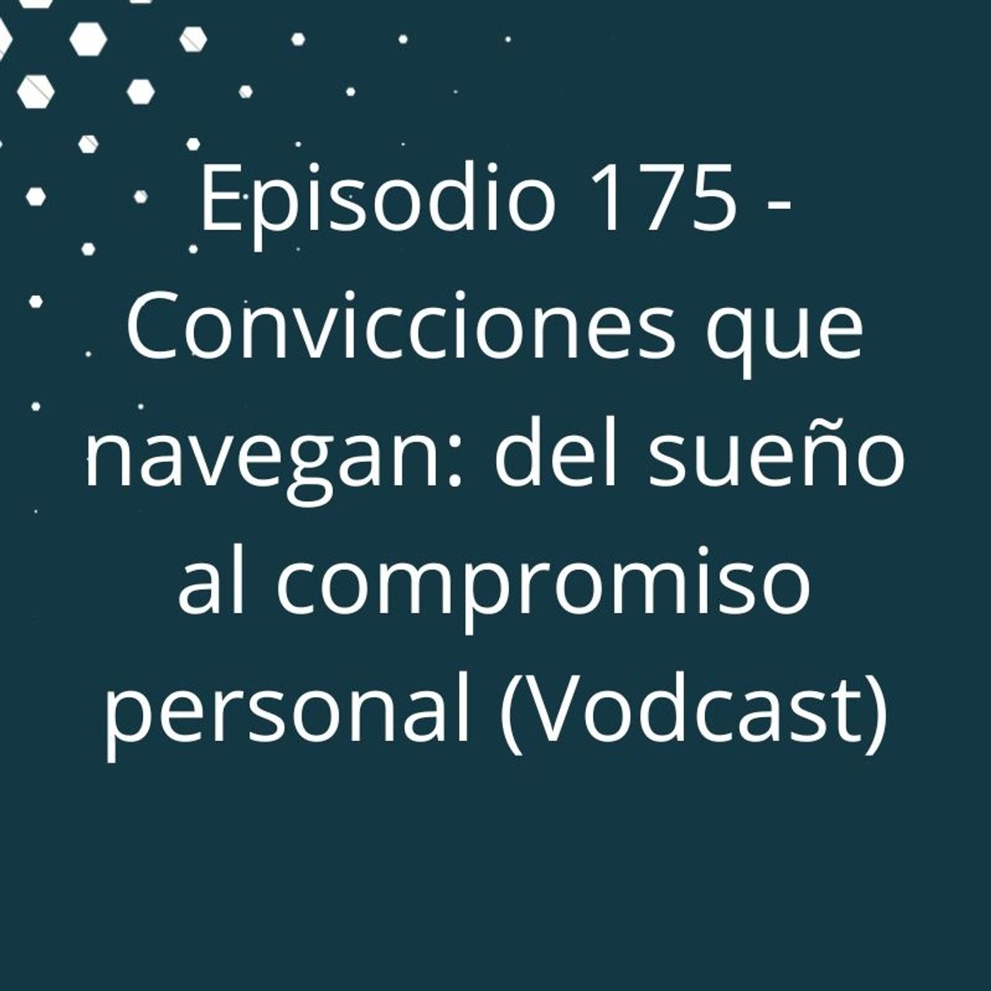 Episodio 175 - Convicciones que navegan, del sueño al compromiso personal episode artwork