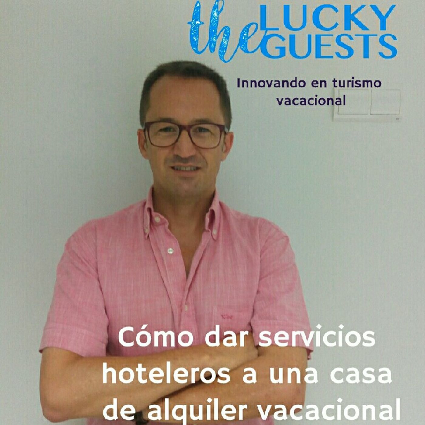 Como ofrecer servicios hoteleros a una casa de Alquiler Vacacional episode artwork