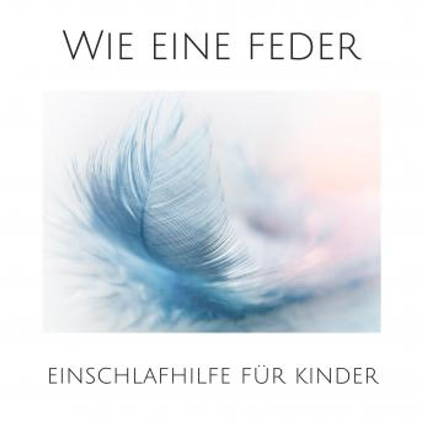 [German] - Wie eine Feder: Einschlafhilfe für Kinder: So wird aus dem Schlafengehen ein sorgenfreies Ritual by Johanna Andersen episode artwork