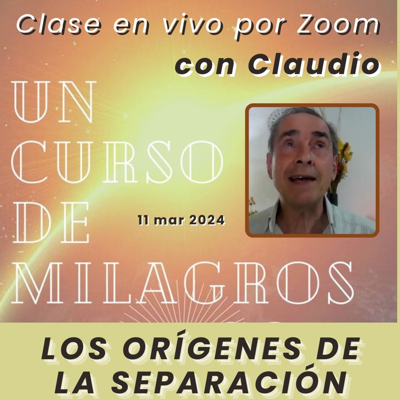 UN CURSO DE MILAGROS - Los orígenes de la separación - Claudio - 11 mar 2024